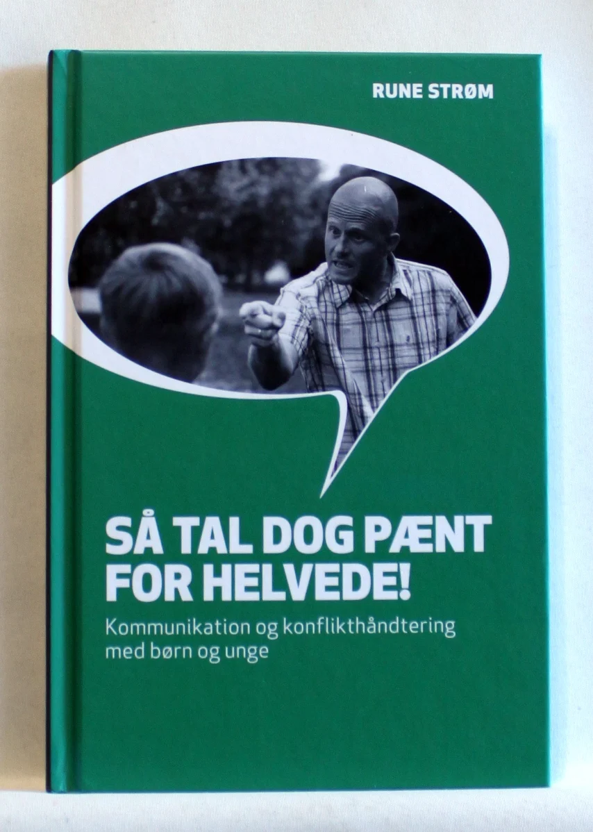 Bogomslag: Så tal dog pænt for helvede! Kommunikation og konflikthåndtering med børn og unge af Rune Strøm