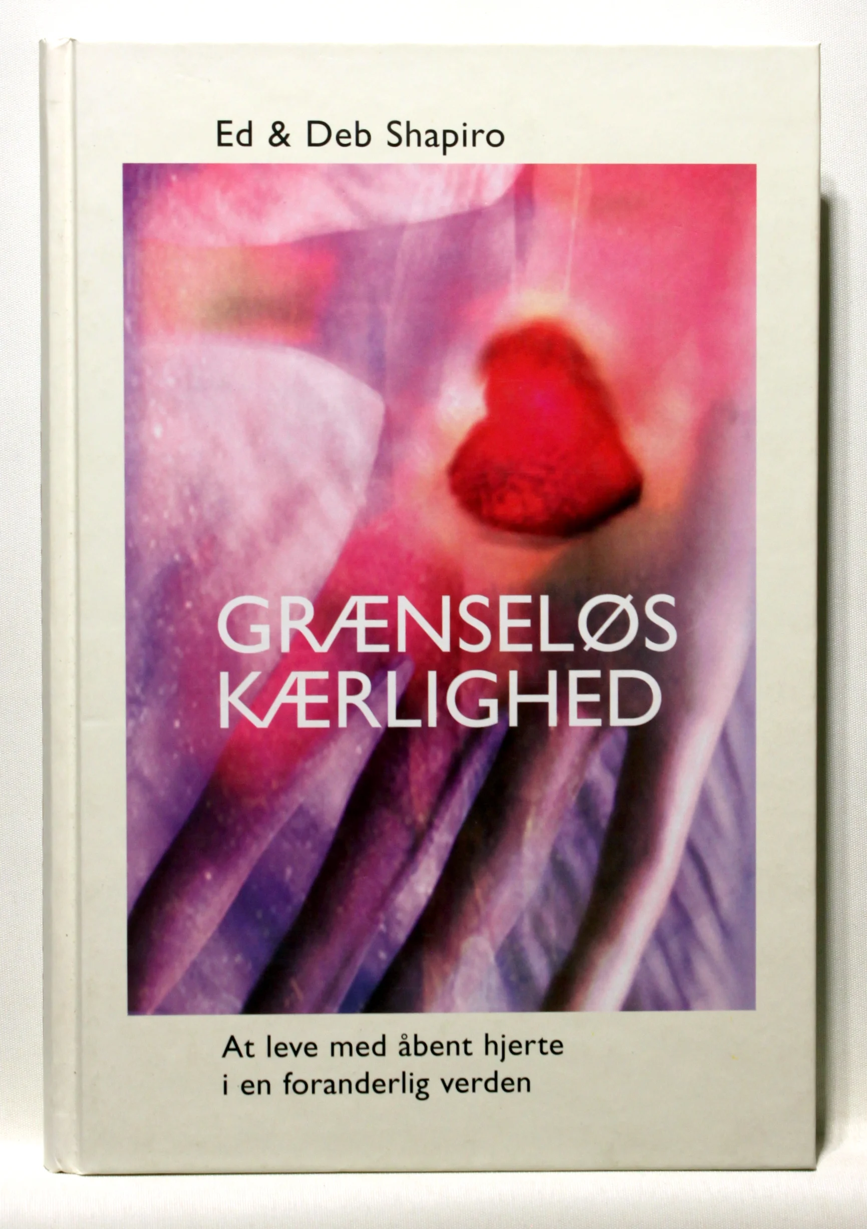 Grænseløs kærlighed. At leve med åbent hjerte i en foranderlig verden