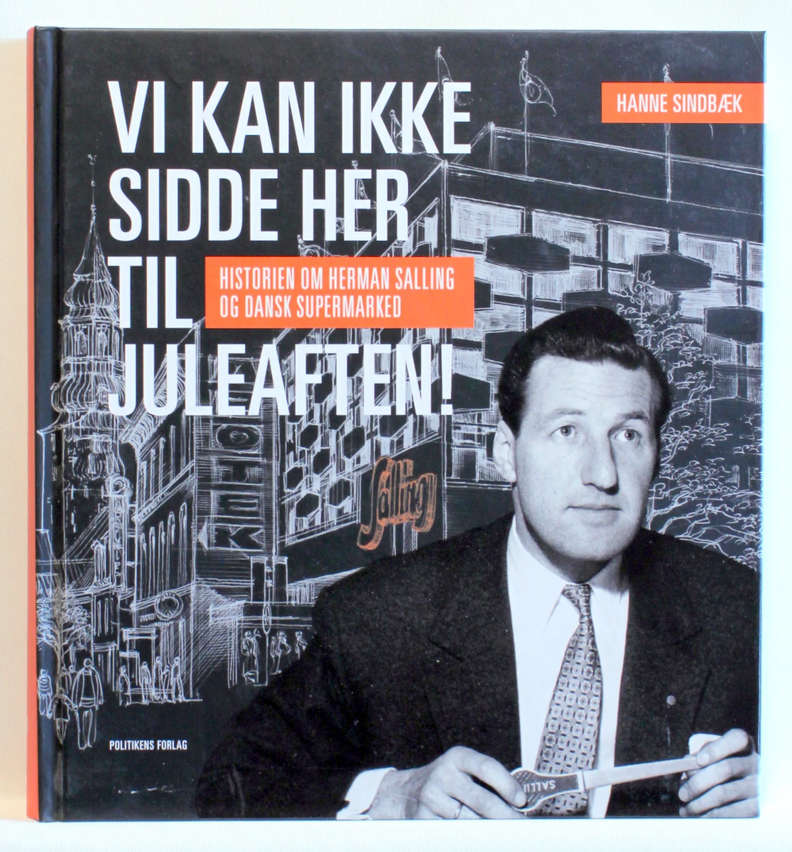 Vi kan ikke sidde her til juleaften. Historien om Herman Salling og Dansk Supermarked