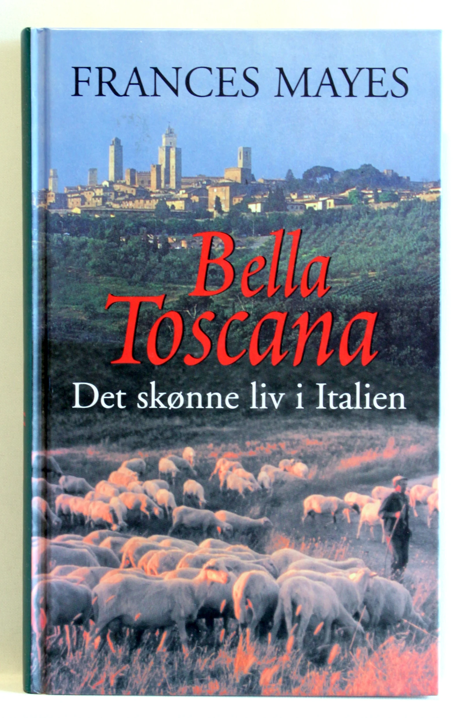 Bella Toscana. Det søde liv i Italien