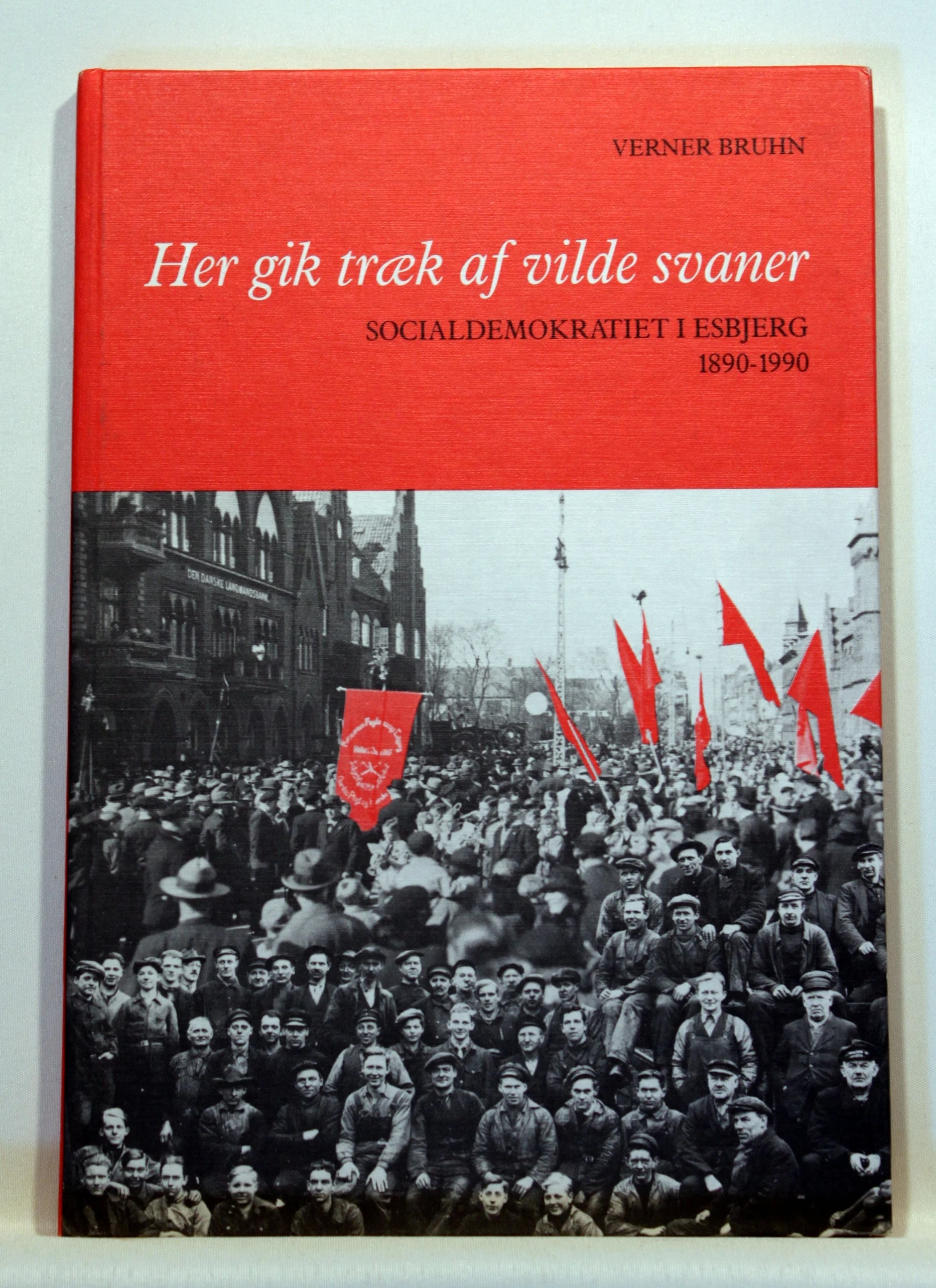 Her gik træk af vilde svaner. Socialdemokratiet i Esbjerg 1890-1990
