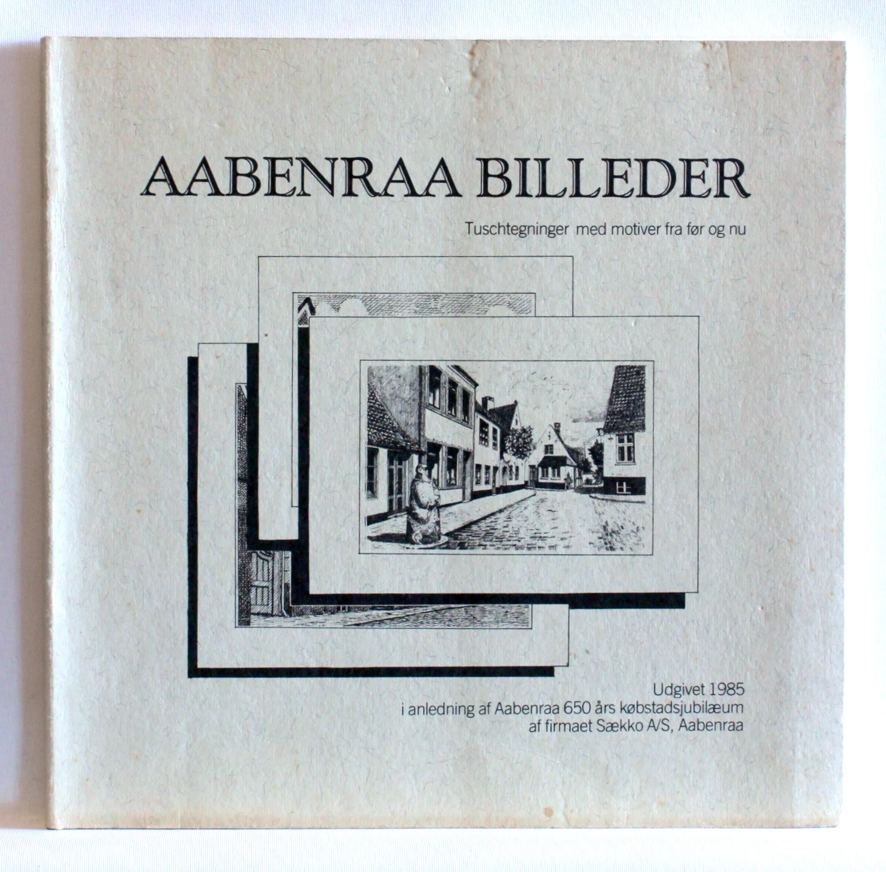 Aabenraa billeder. Tuschtegninger med motiver fra før og nu