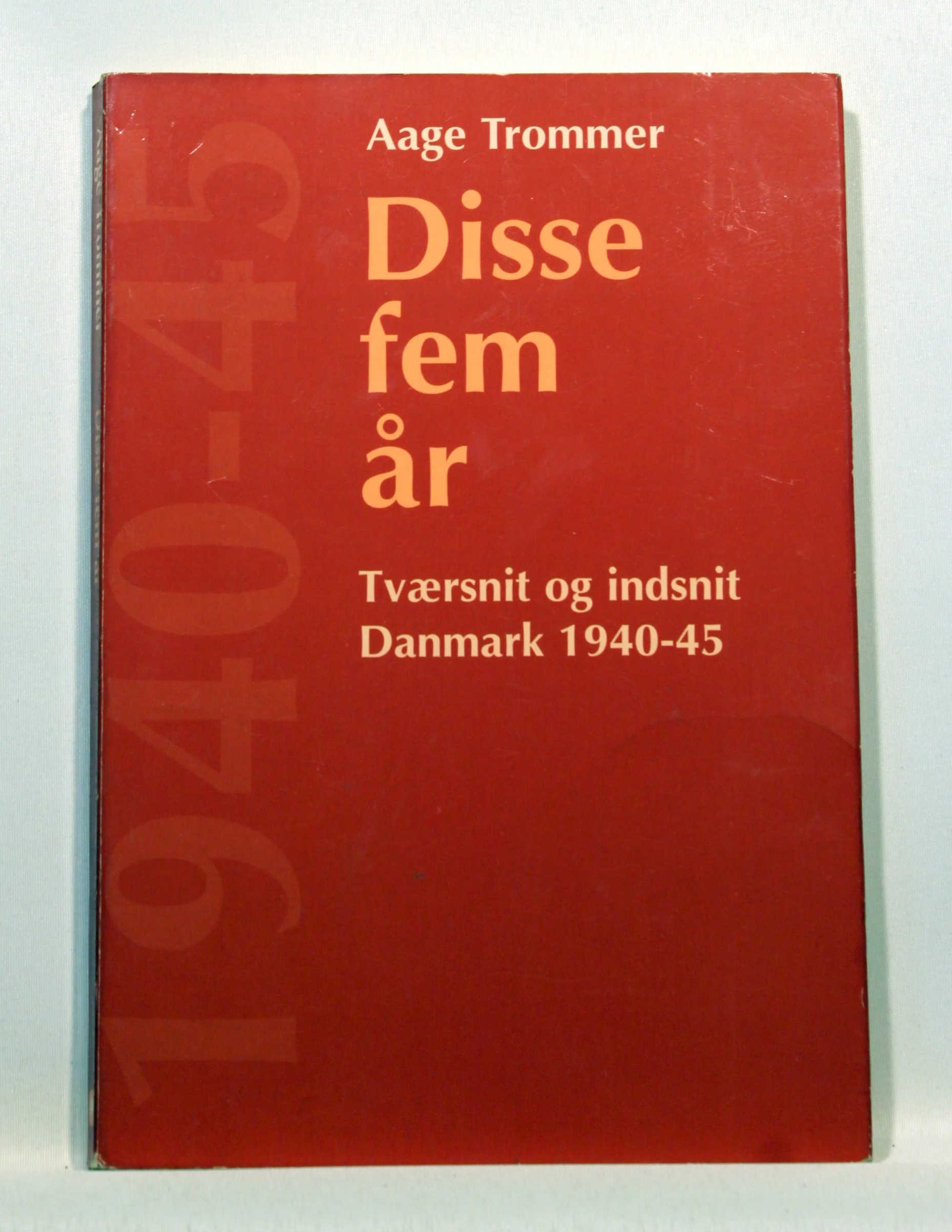 Disse fem år. Tværsnit og indsnit 1940 – 45