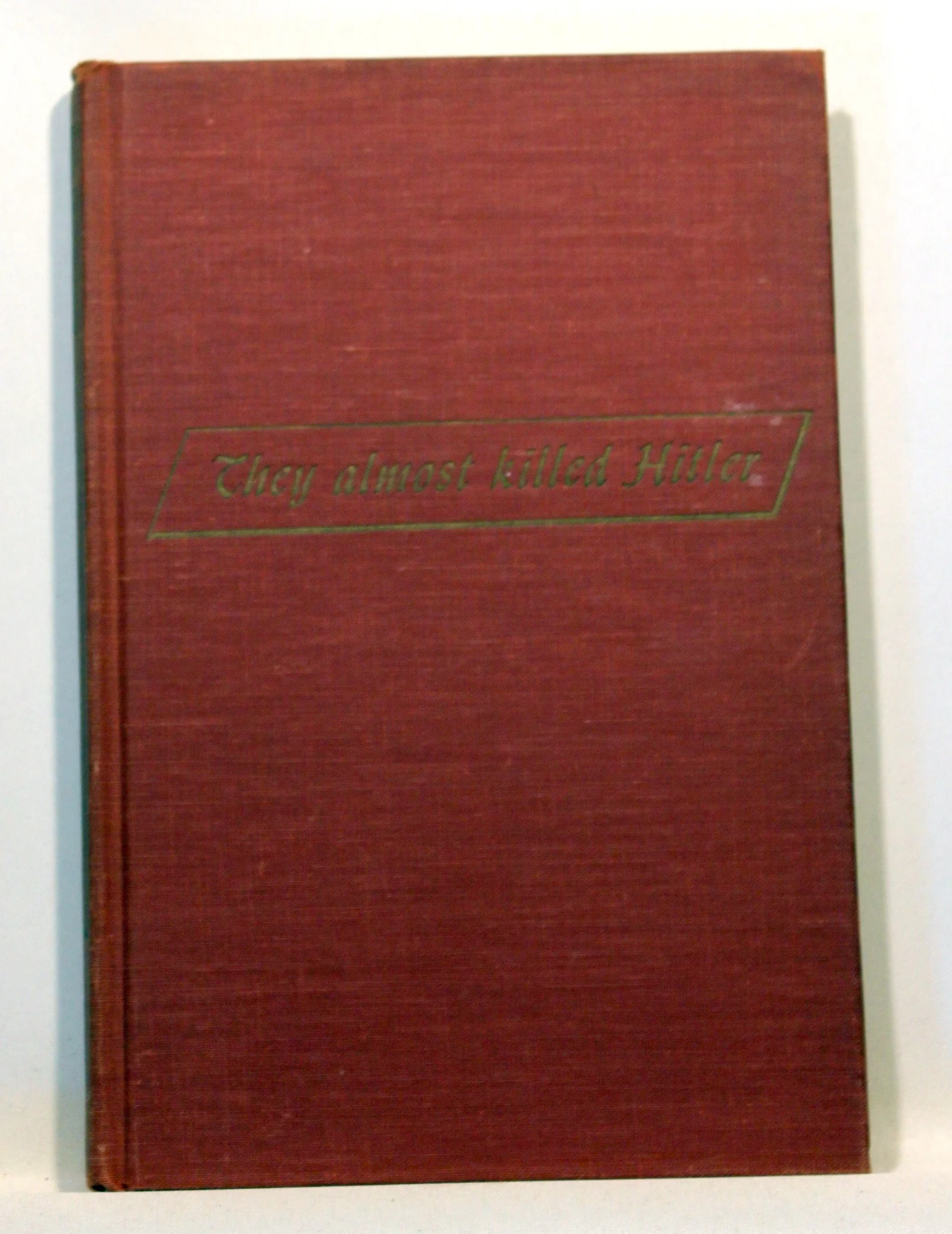 They Almost Killed Hitler. Based on the Personal Account of Fabian Von Schlabrendorff