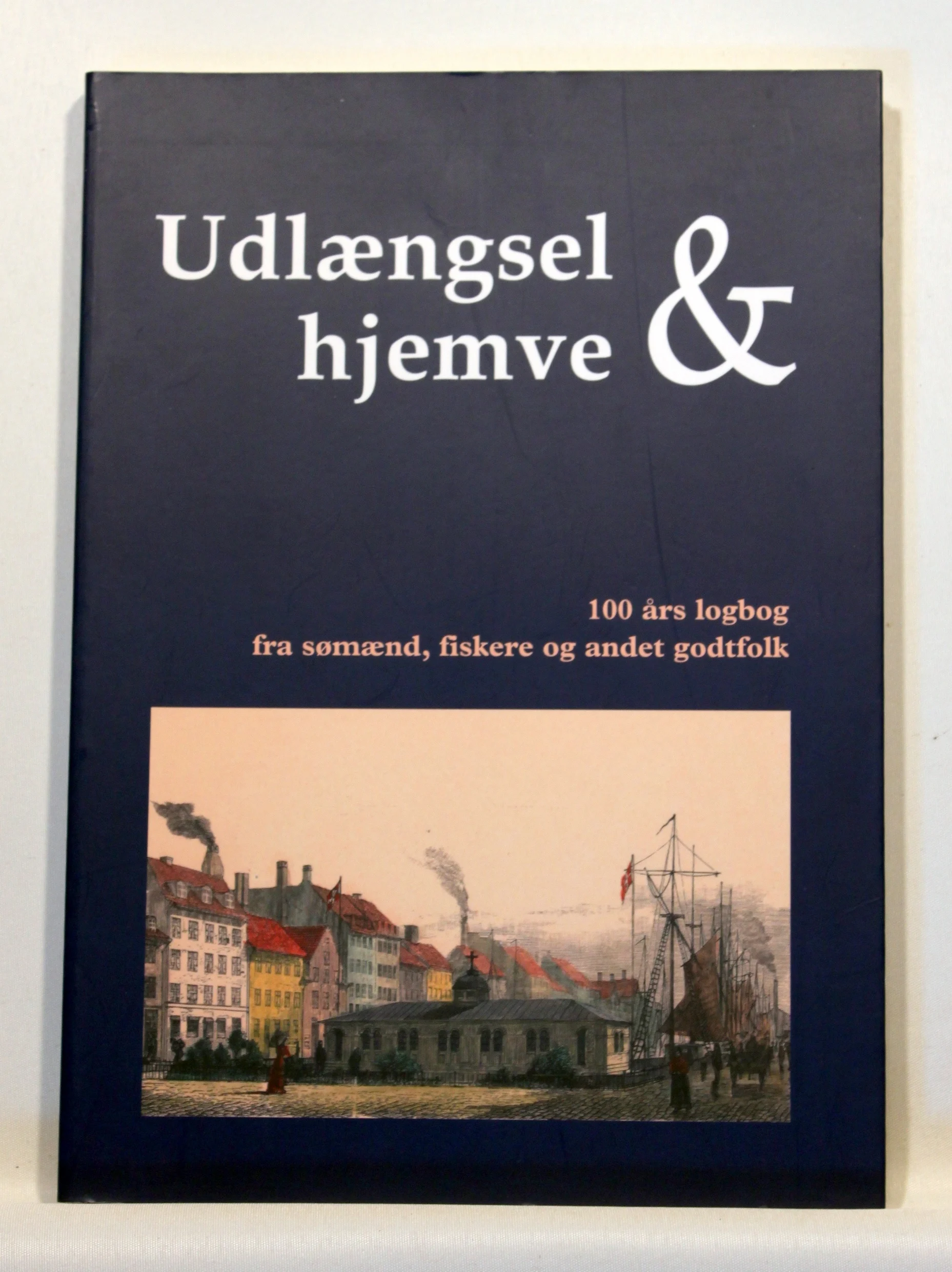 Udlængsel og hjemve. 100 års logbog fra sømænd, fiskere og andet godtfolk.