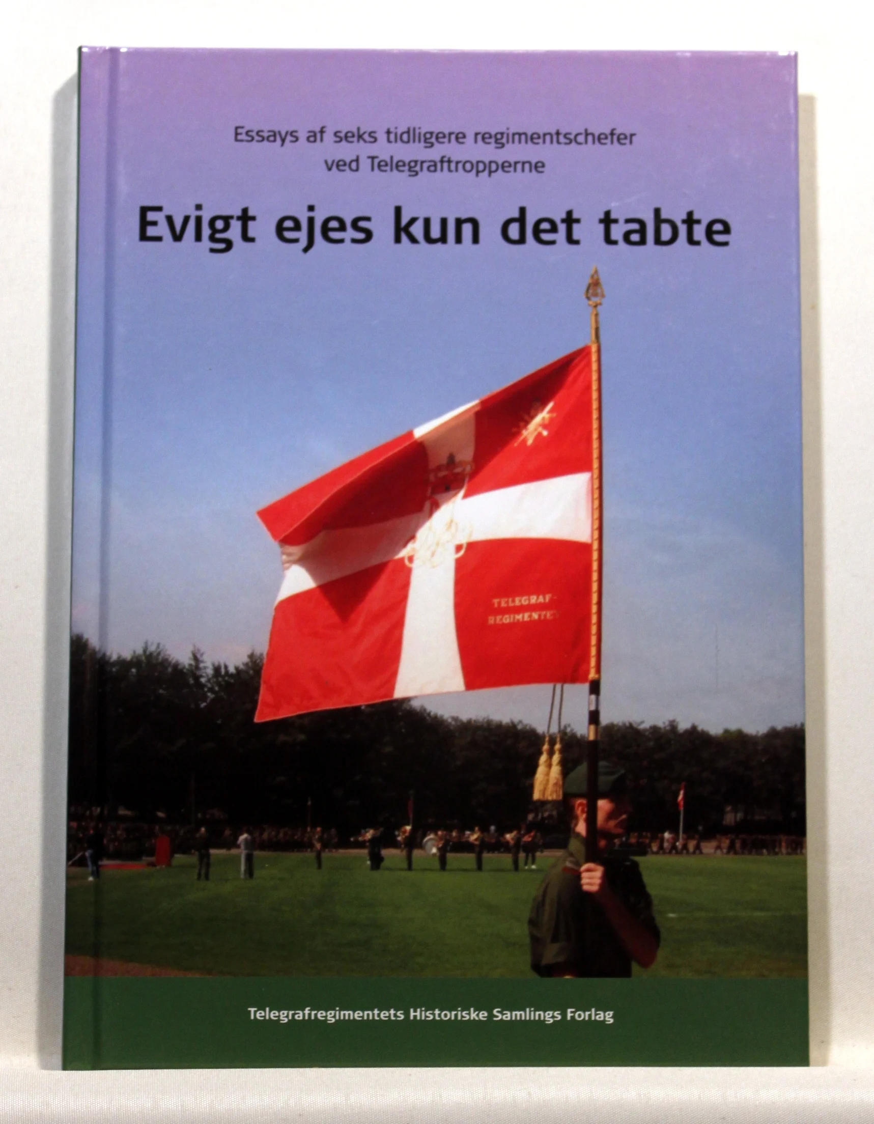 Evigt ejes kun det tabte. Essays af seks tidligere regimentschefer ved Telegraftropperne