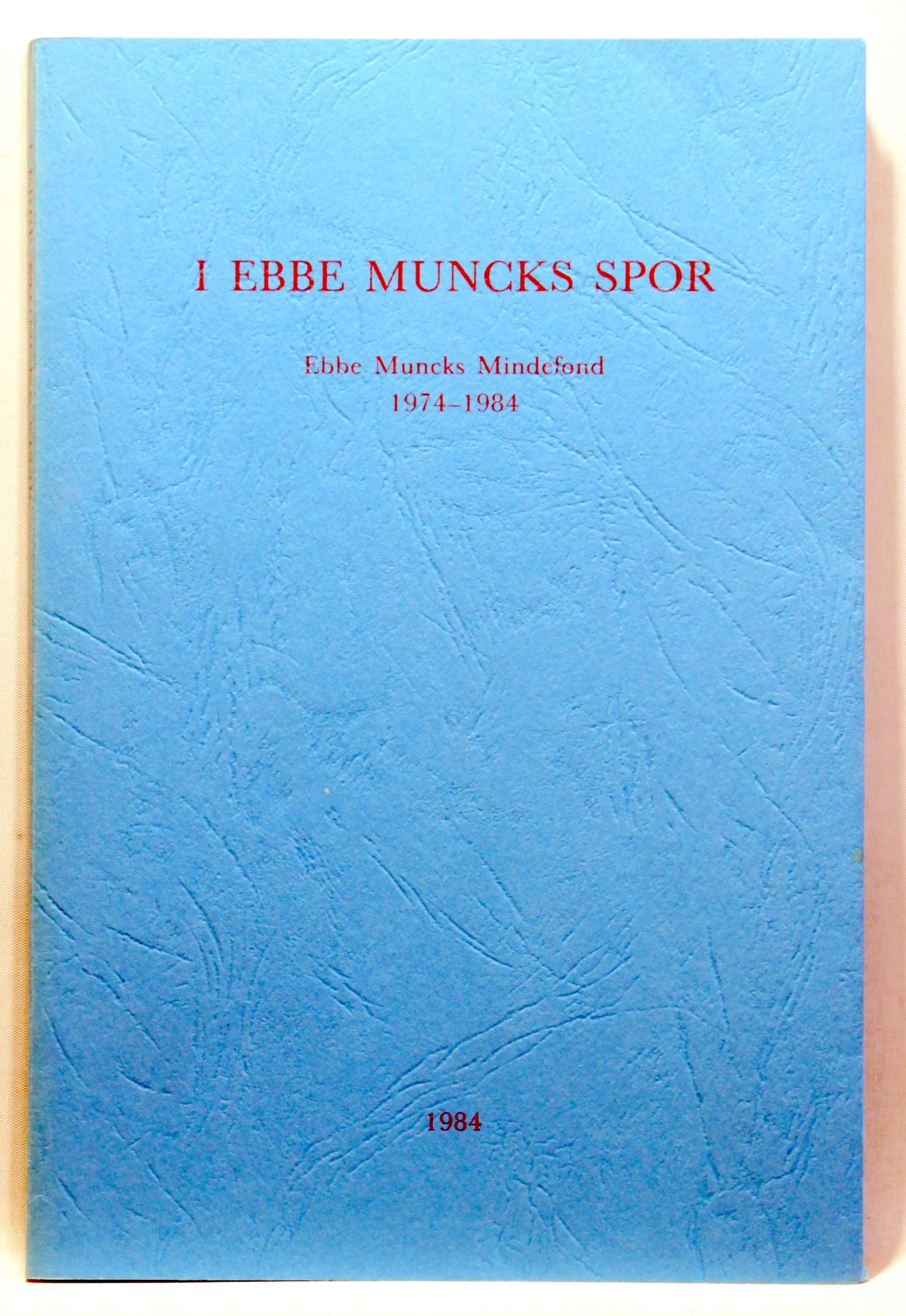 I Ebbe Muncks spor. Ebbe Muncks Mindefond 1974-1984
