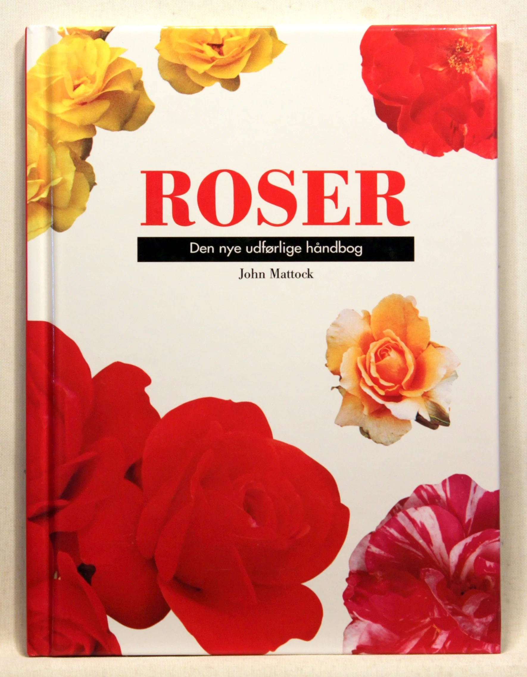 Roser. Den nye udførlige opslagsbog