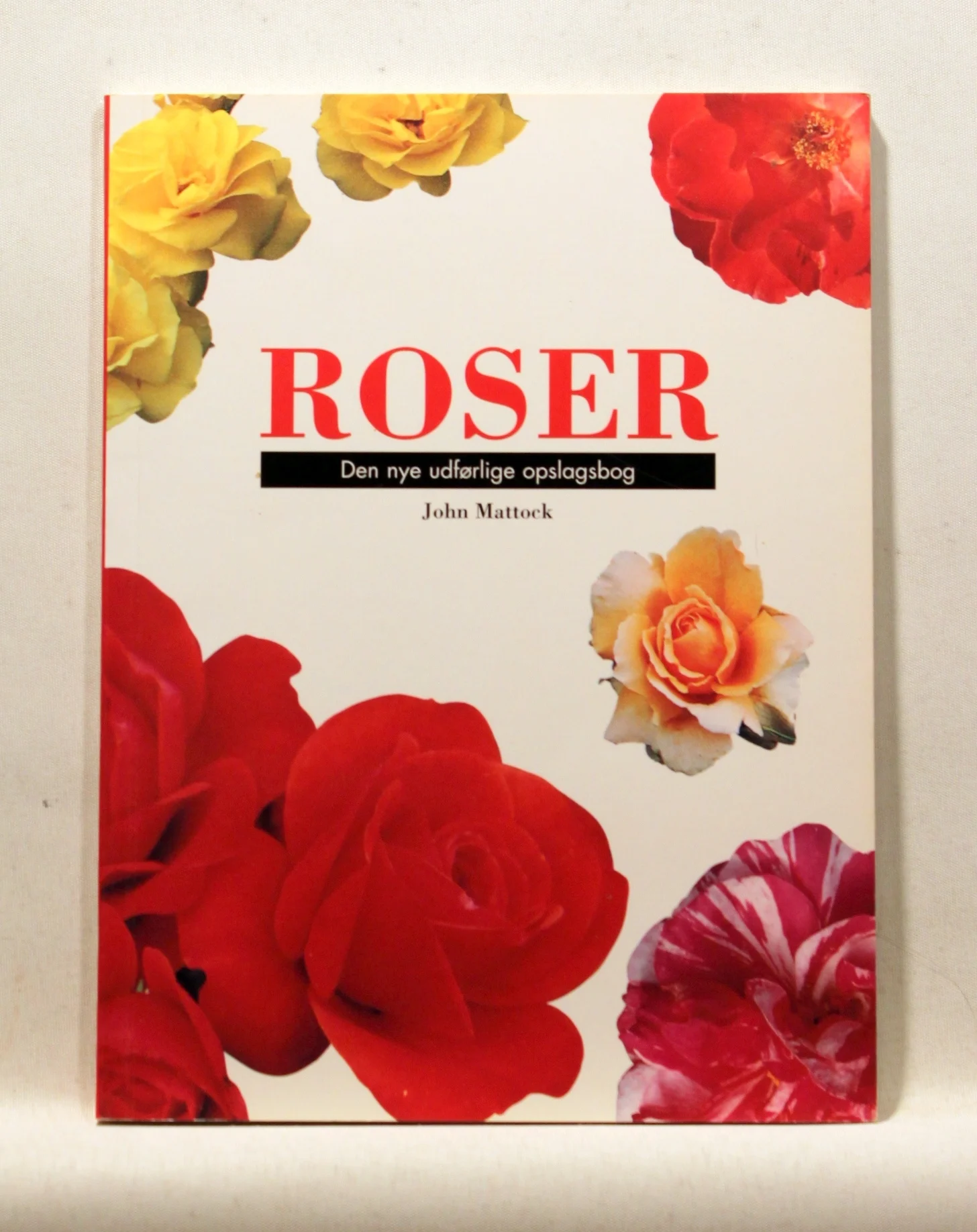 Roser. Den nye udførlige opslagsbog