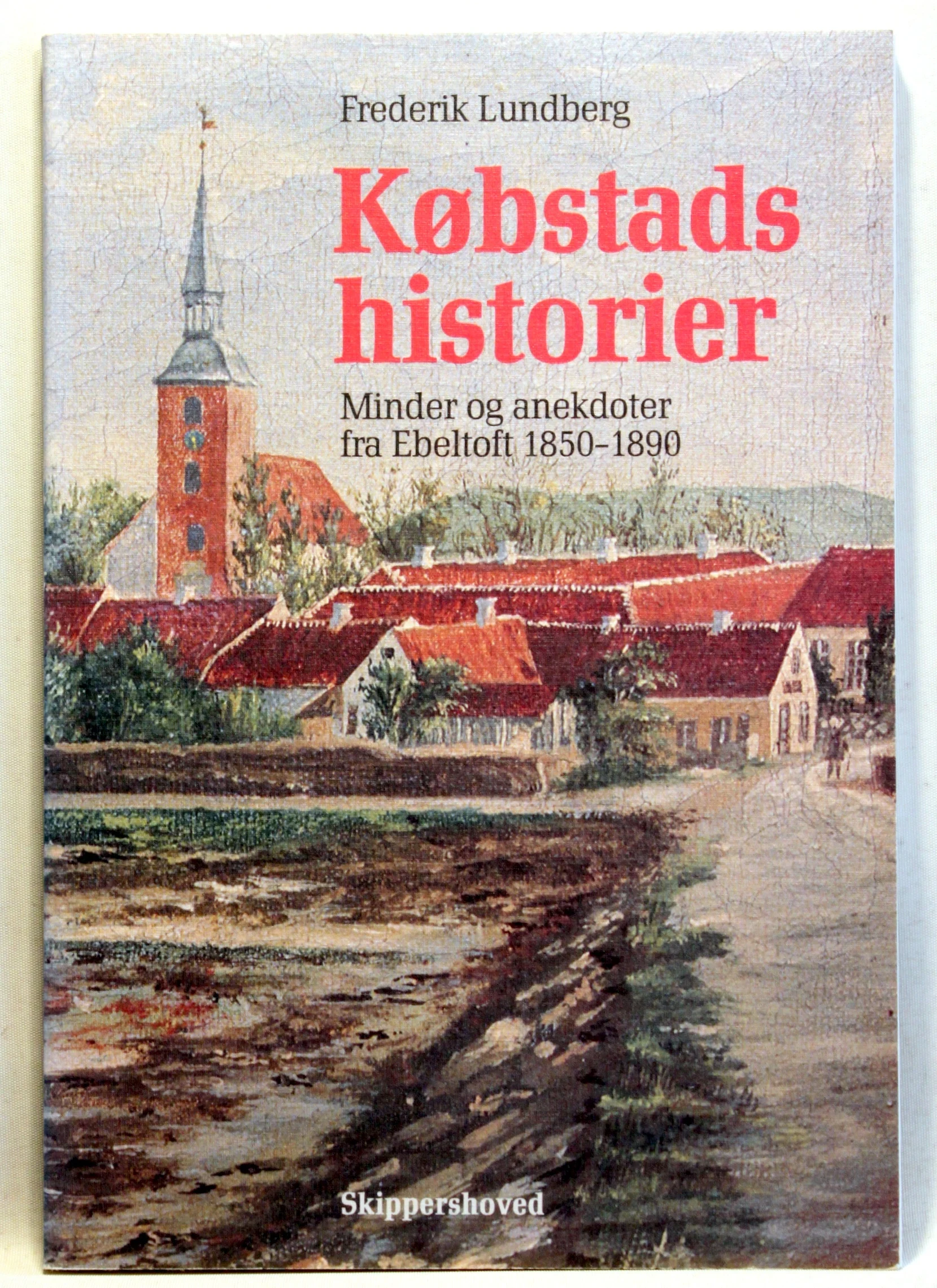 Købstadshistorier. Minder og anekdoter fra Ebeltoft 1850-1890