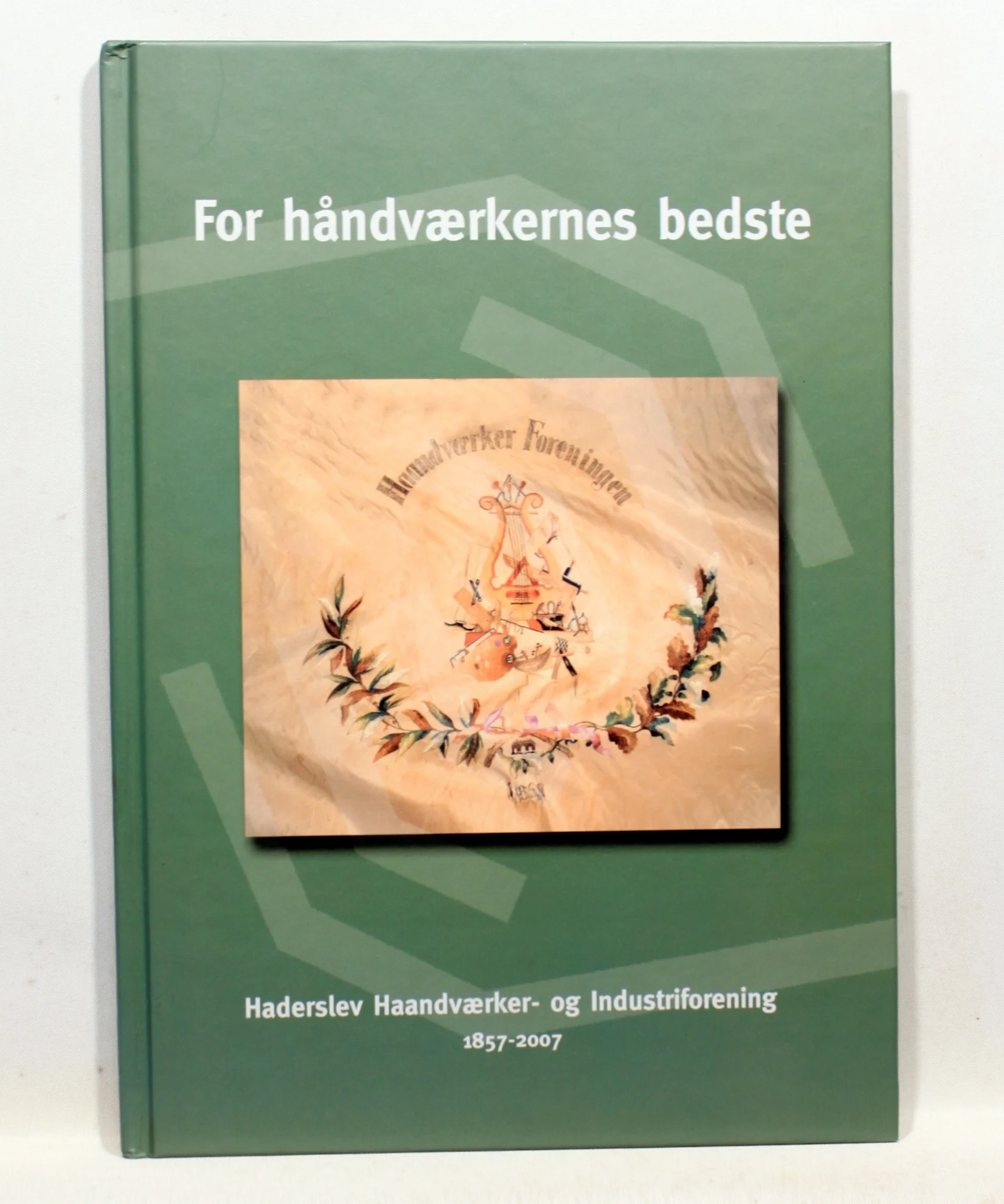 For håndværkernes bedste. Haderslev Haandværker og Industriforening 1857-2007