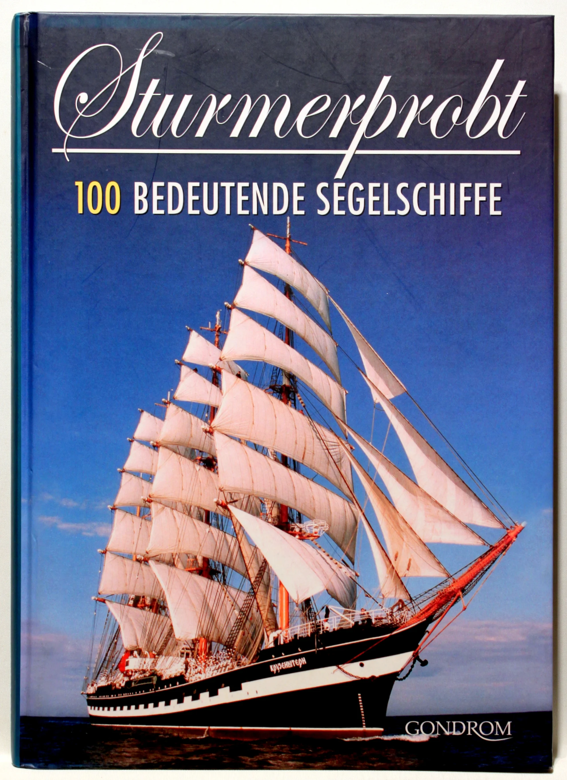 Sturmerprobt. 100 bedeutende Segelschiffe