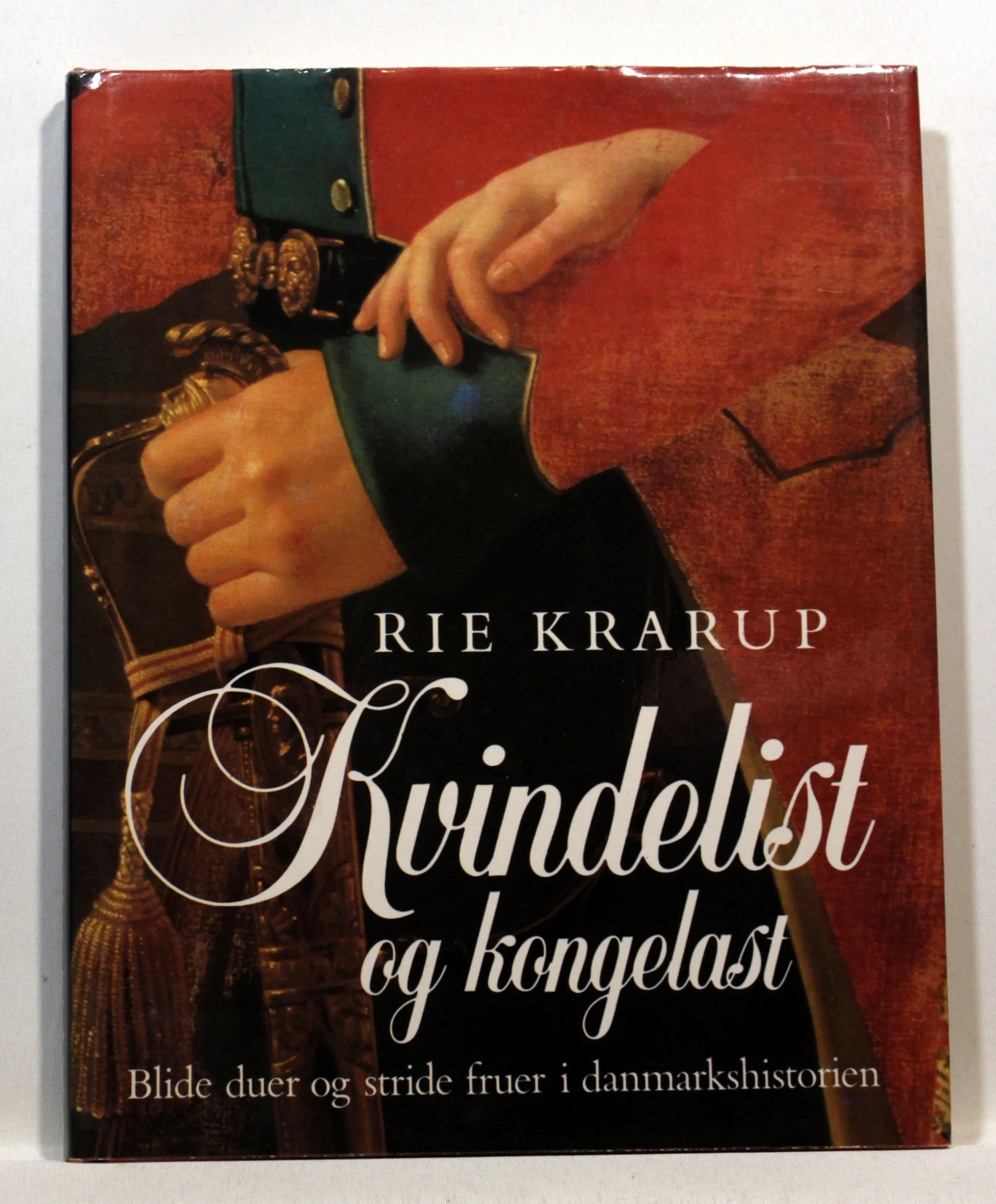 Kvindelist og kongelast. Blide duer og stride fruer i danmarkshistorien