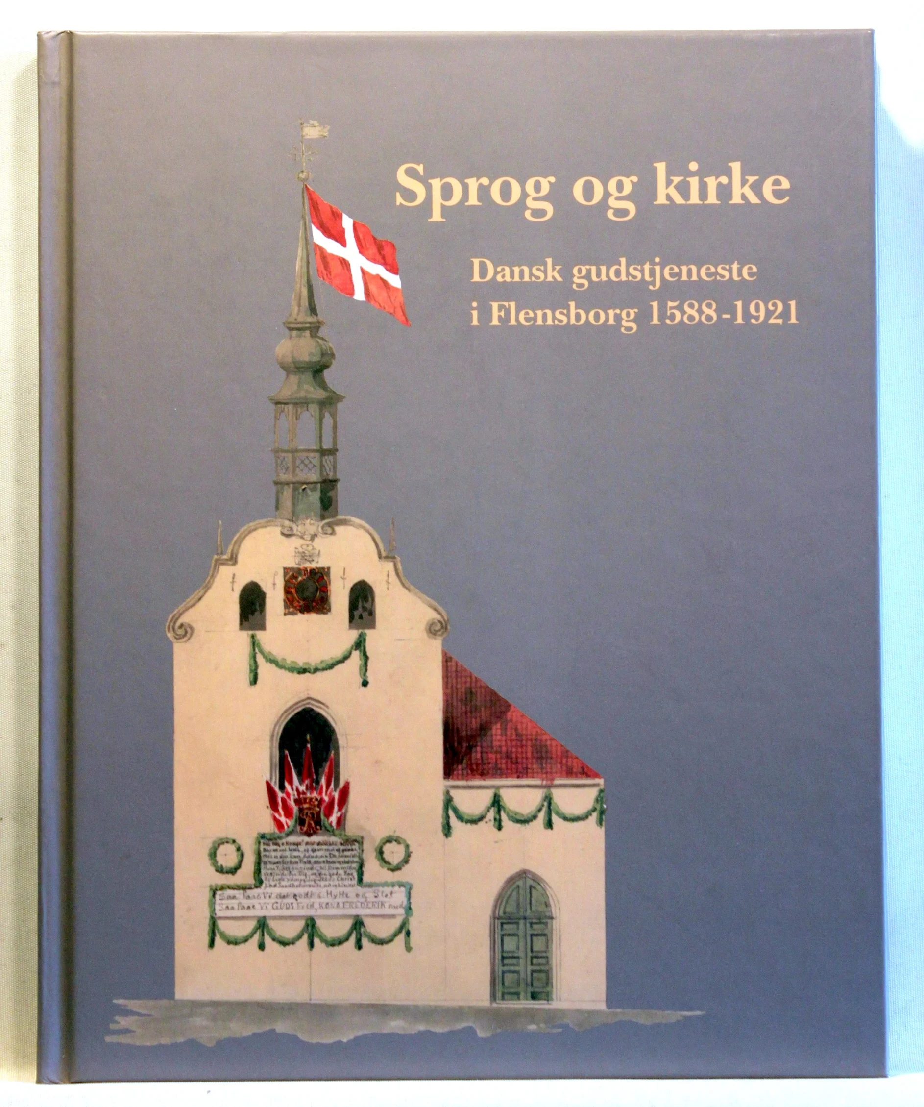 Sprog og kirke. Dansk gudstjeneste i Flensborg 1588 – 1921