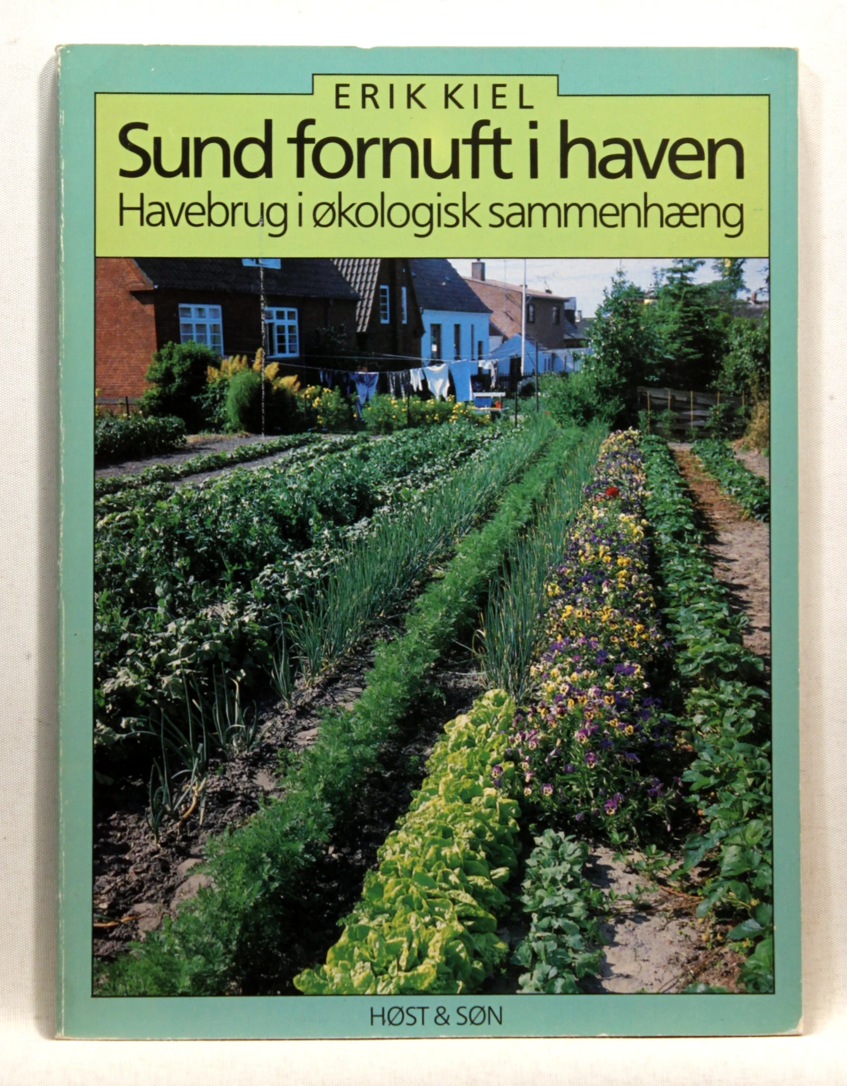 Sund fornuft i haven. Havebrug i økologisk sammenhæng