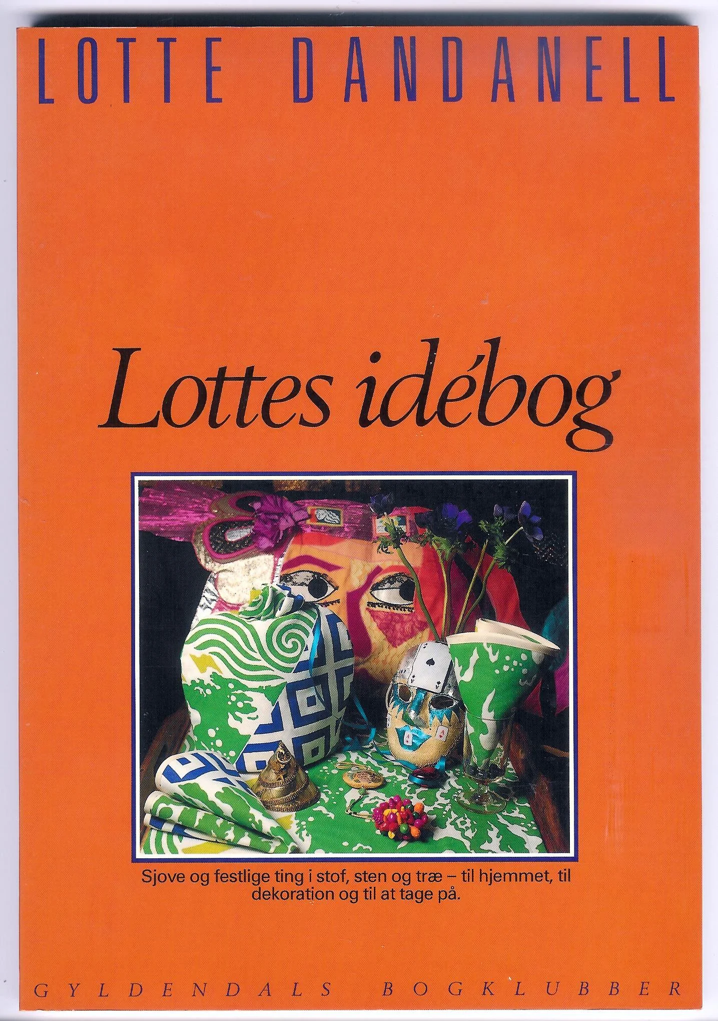 lottes idebog. sjove og festlige ting i stof, sten og træ – til hjemmet, til dekoration og til at tage på