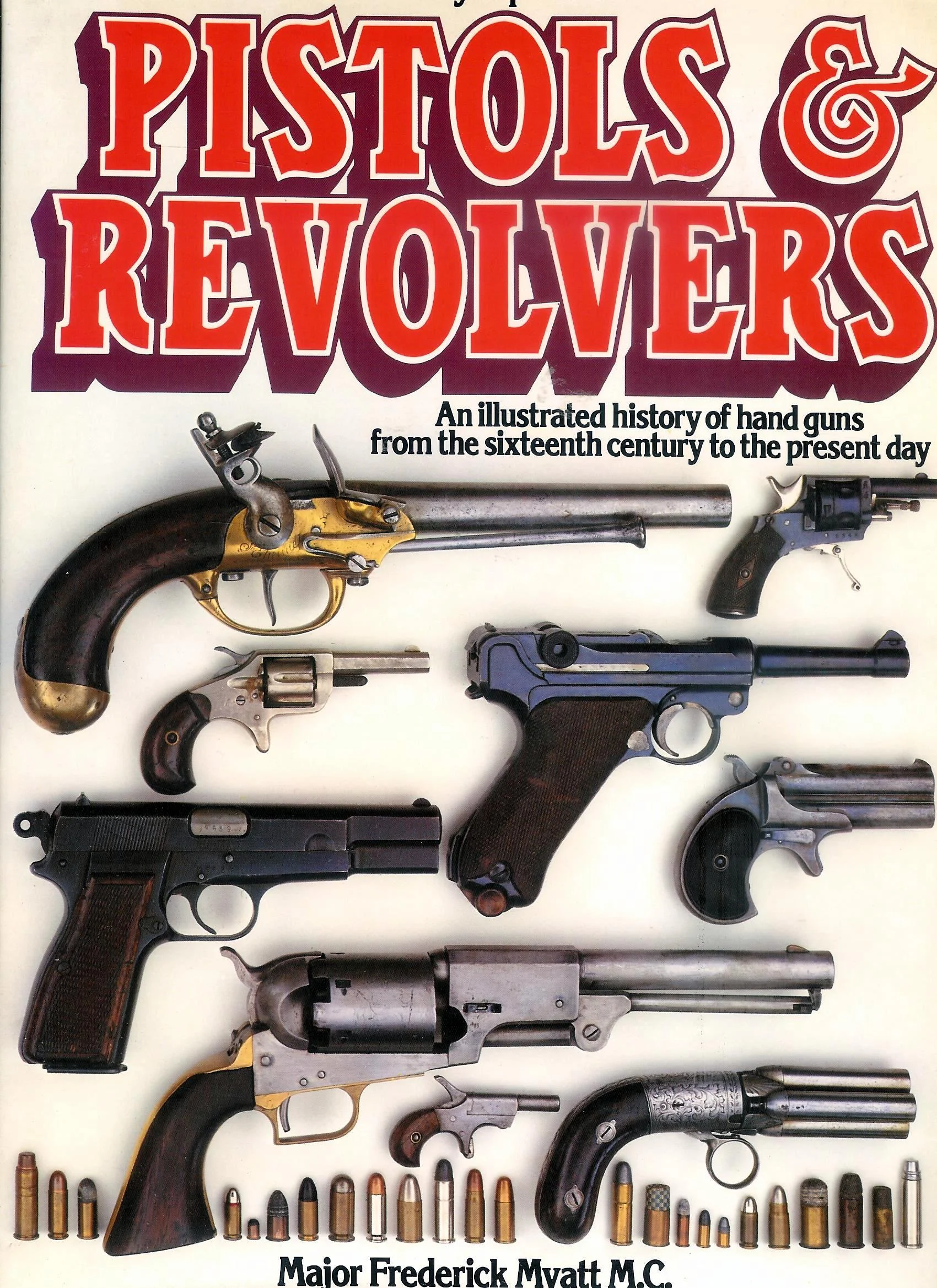 The Illustrated Encyclopaedia of Pistols and Revolvers. An Illustrated History of Hand Guns from the Sixteenth Century to the Present Day