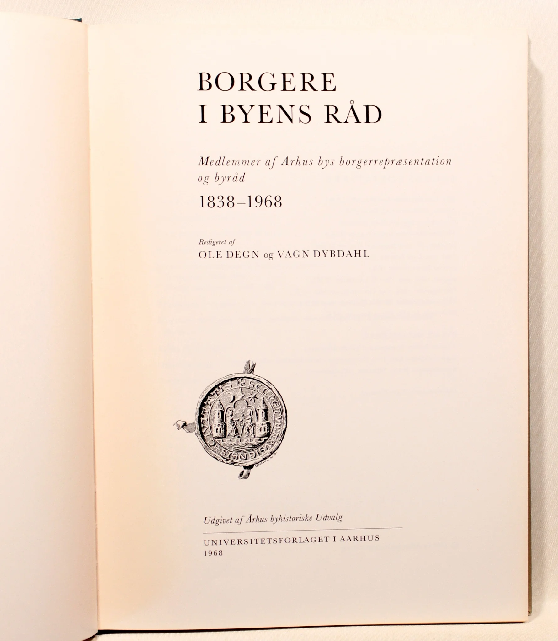 Borgere i byens råd. Medlemmer af Århus bys borgerrepræsentation fra 1838 -1968