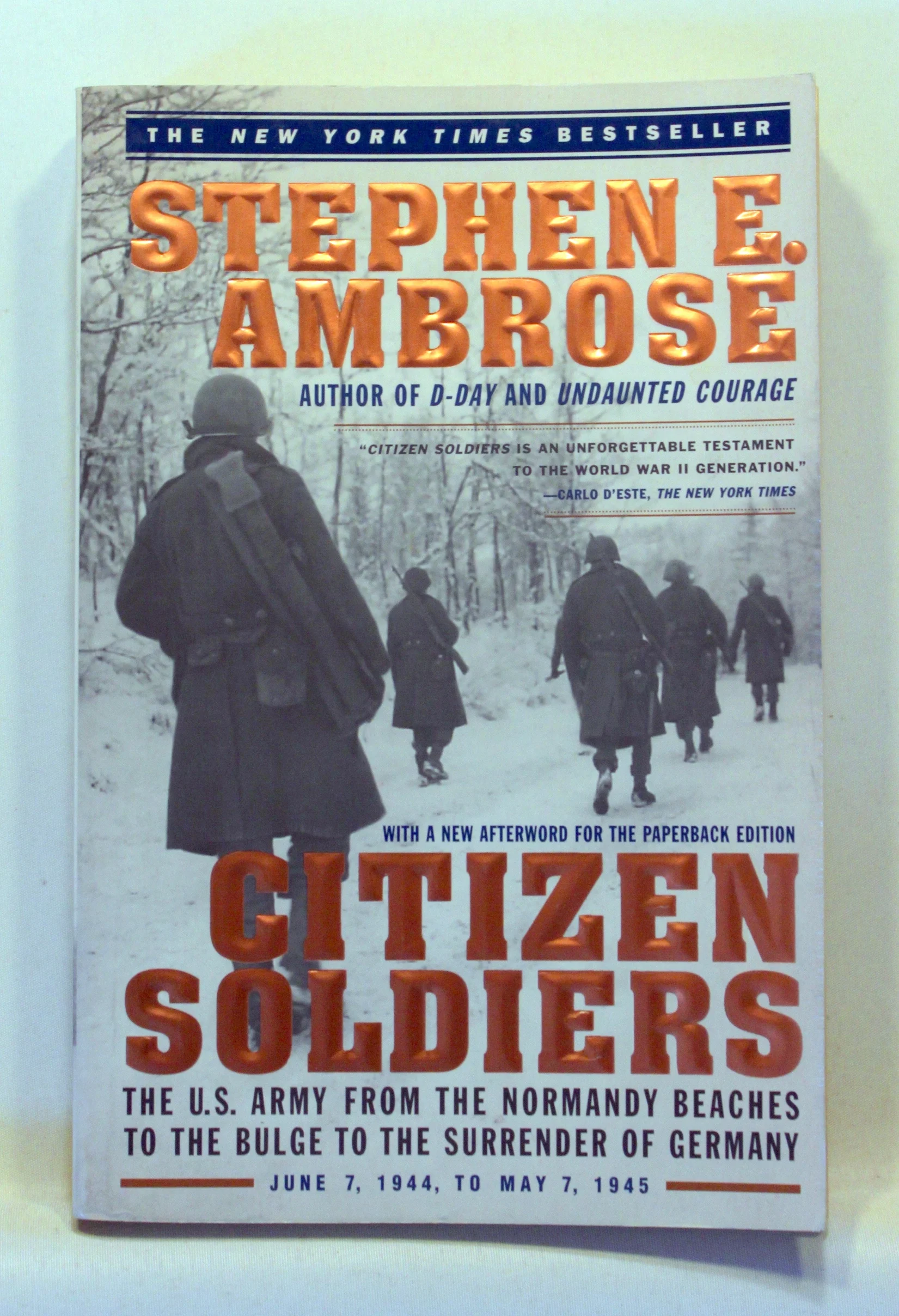 Citizen Soldiers. The U. S. Army from the Normandy Beaches to the Bulge to the Surrender of Germany