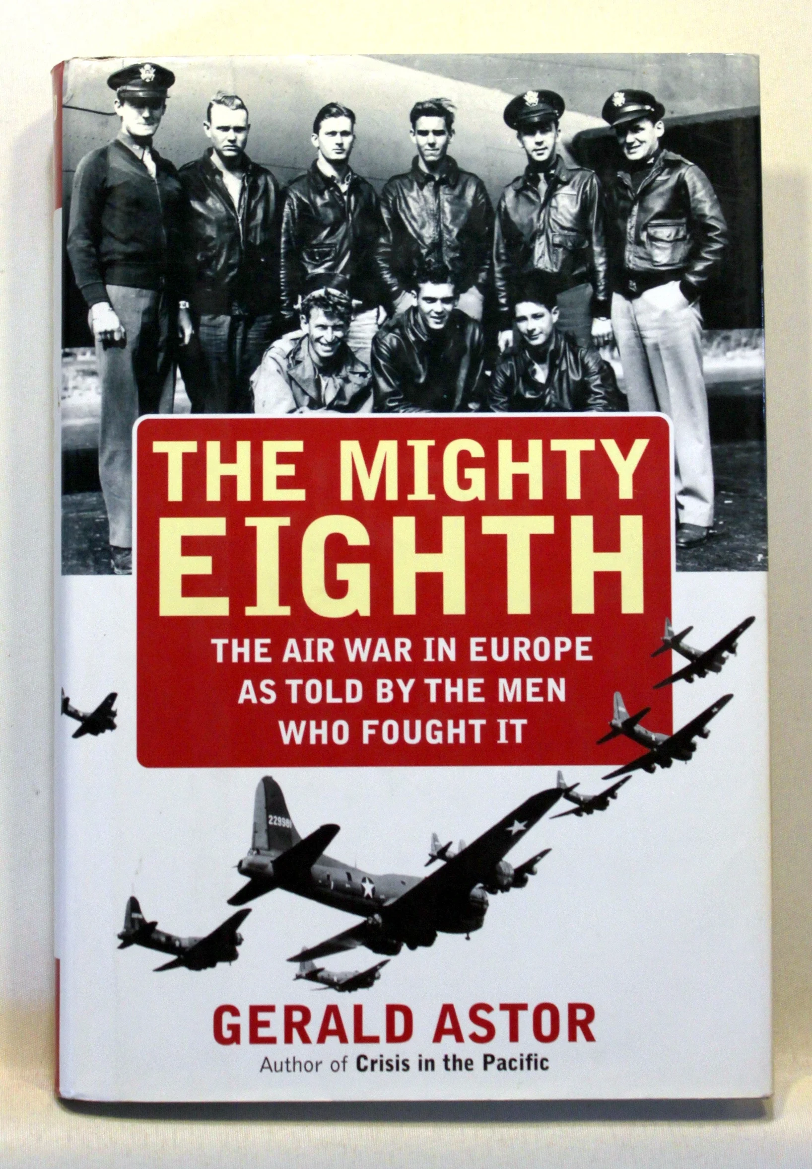 The Mighty Eighth. The Air War in Europe as Told by the Men Who Fought It