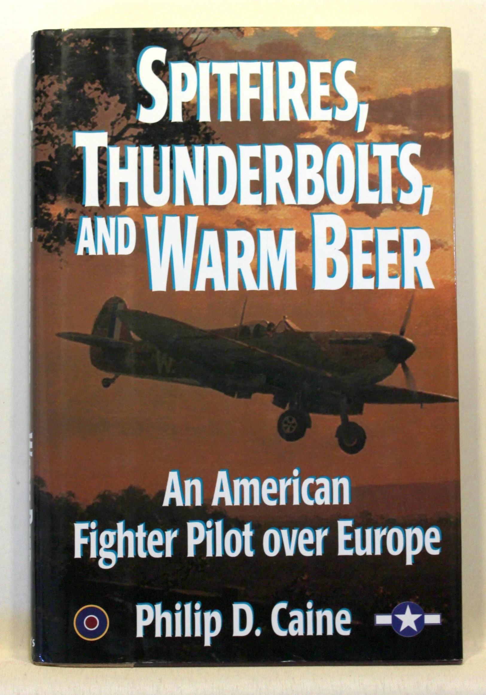 Spitfires, Thunderbolts, and Warm Beer. An American Fighter Pilot over Europe