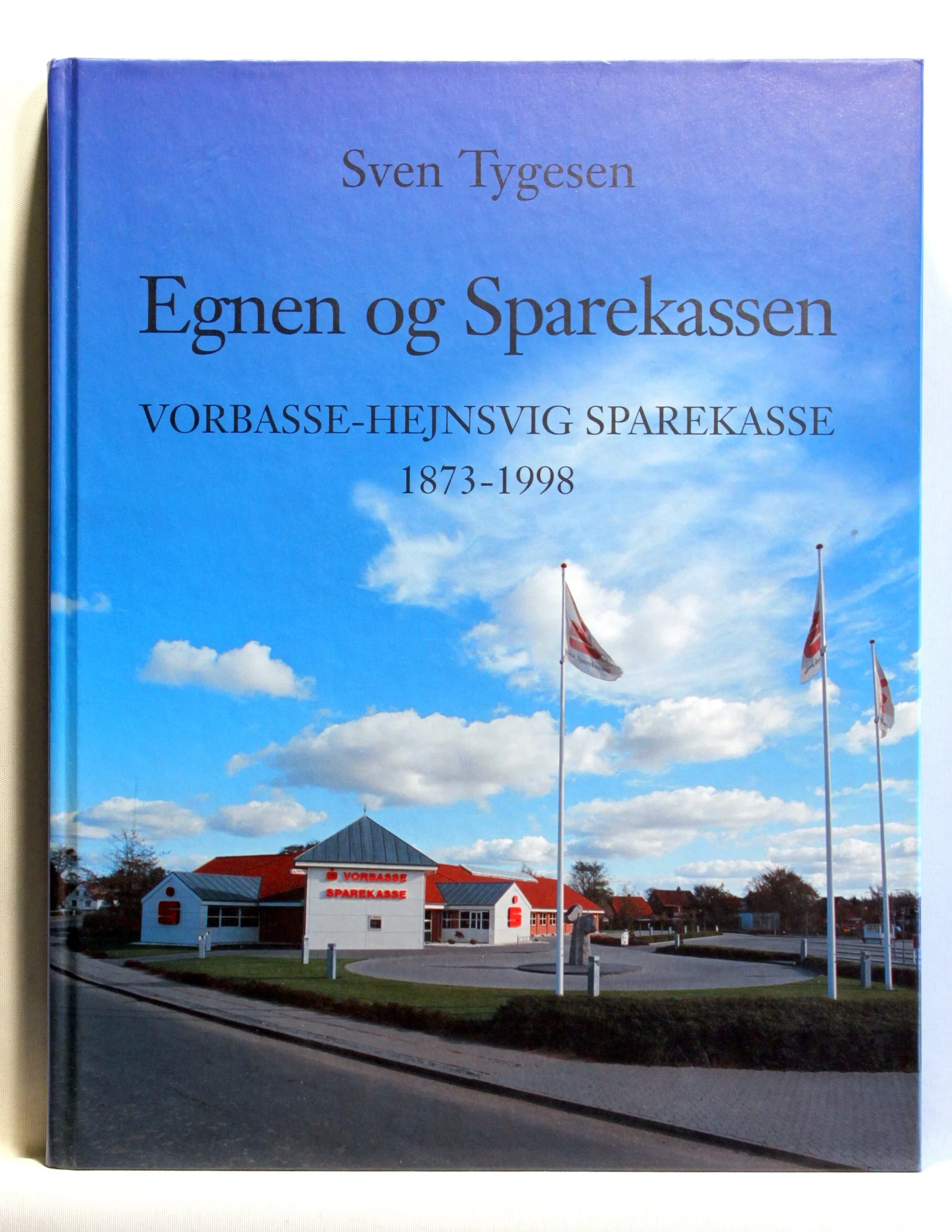 Egnen og Sparekassen – Vorbasse-Hejnsvig Sparekasse 1873 – 1998