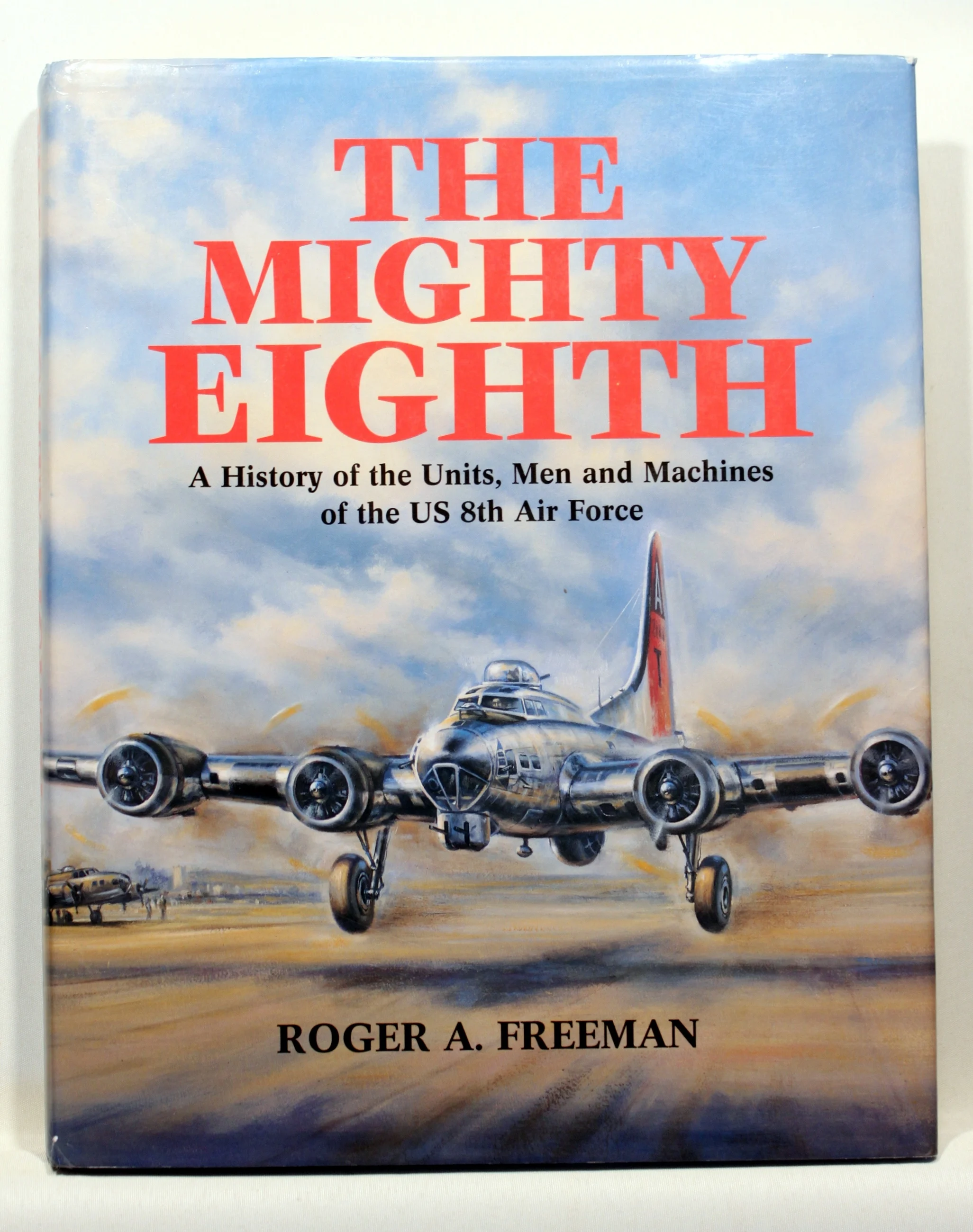 The Mighty Eighth. A History of the Units, Men and Machines of the US 8th Air Force