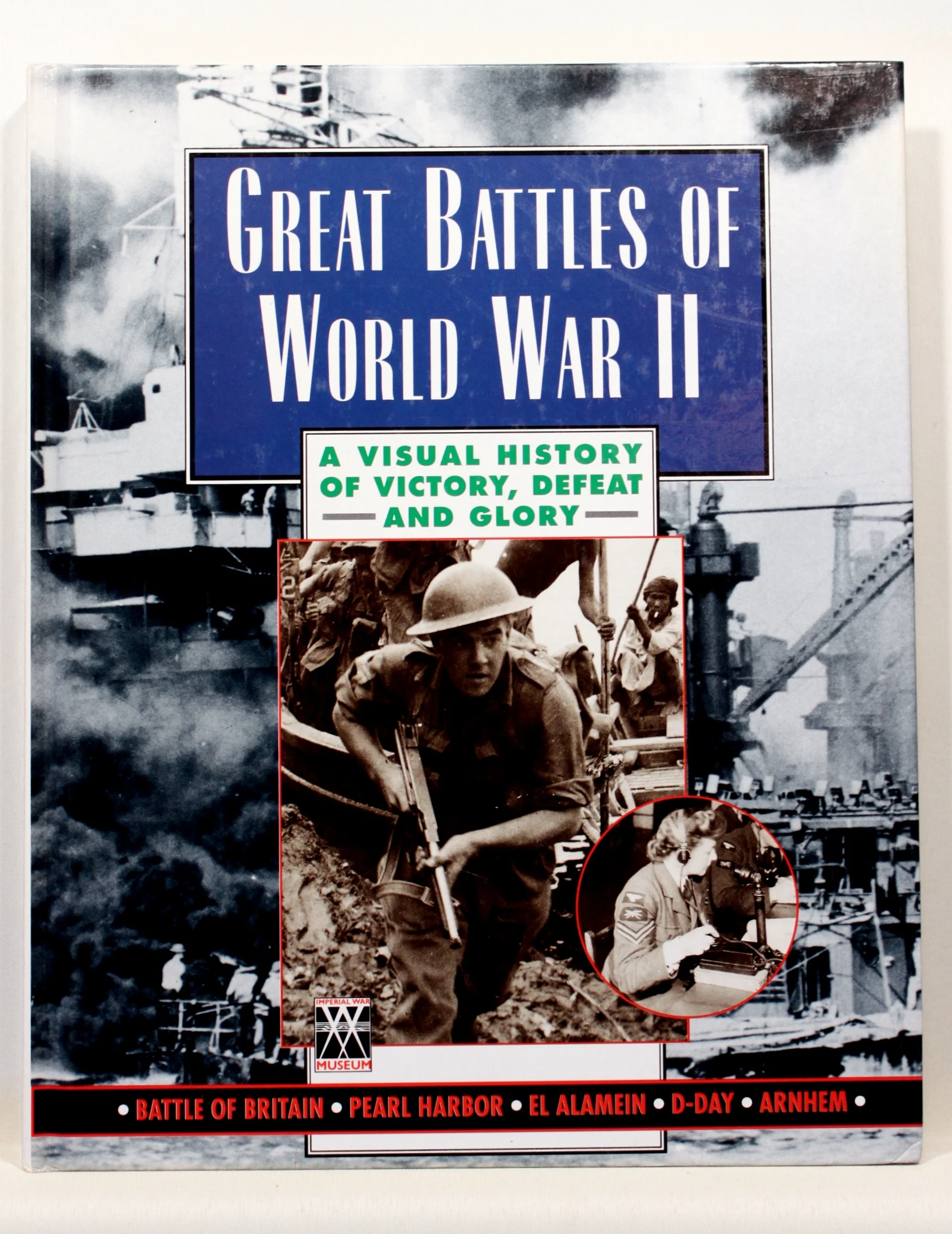 Great Battles of World War II. A Visual History of Victory, Defeat and Glory