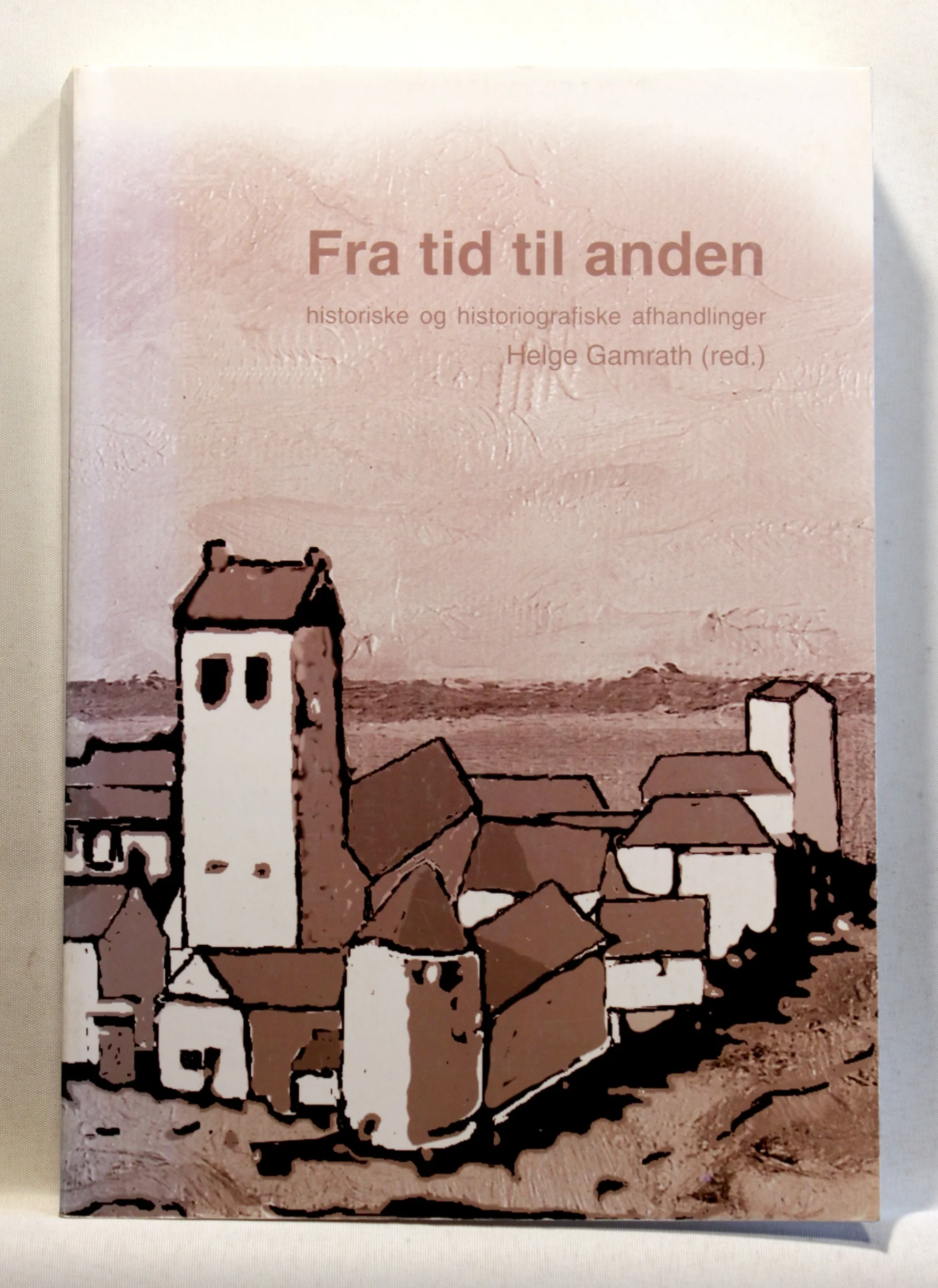 Fra tid til anden. Historiske og historiografiske afhandlinger