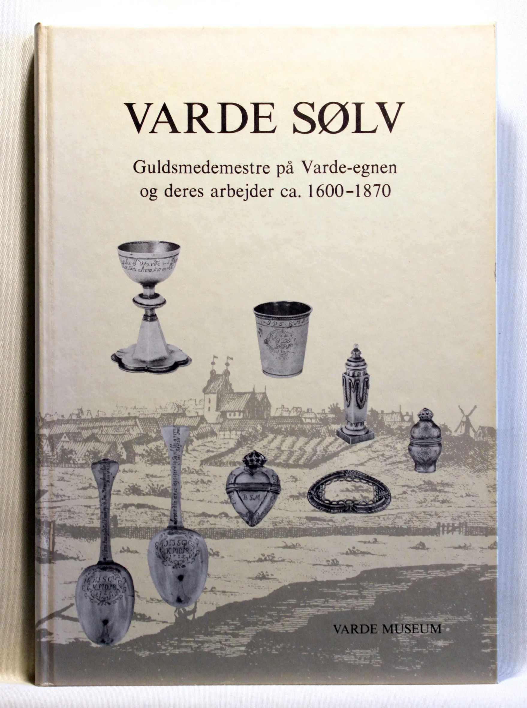 Varde Sølv. Guldsmedemestre på Varde-egnen og deres arbejder ca. 1600-1870