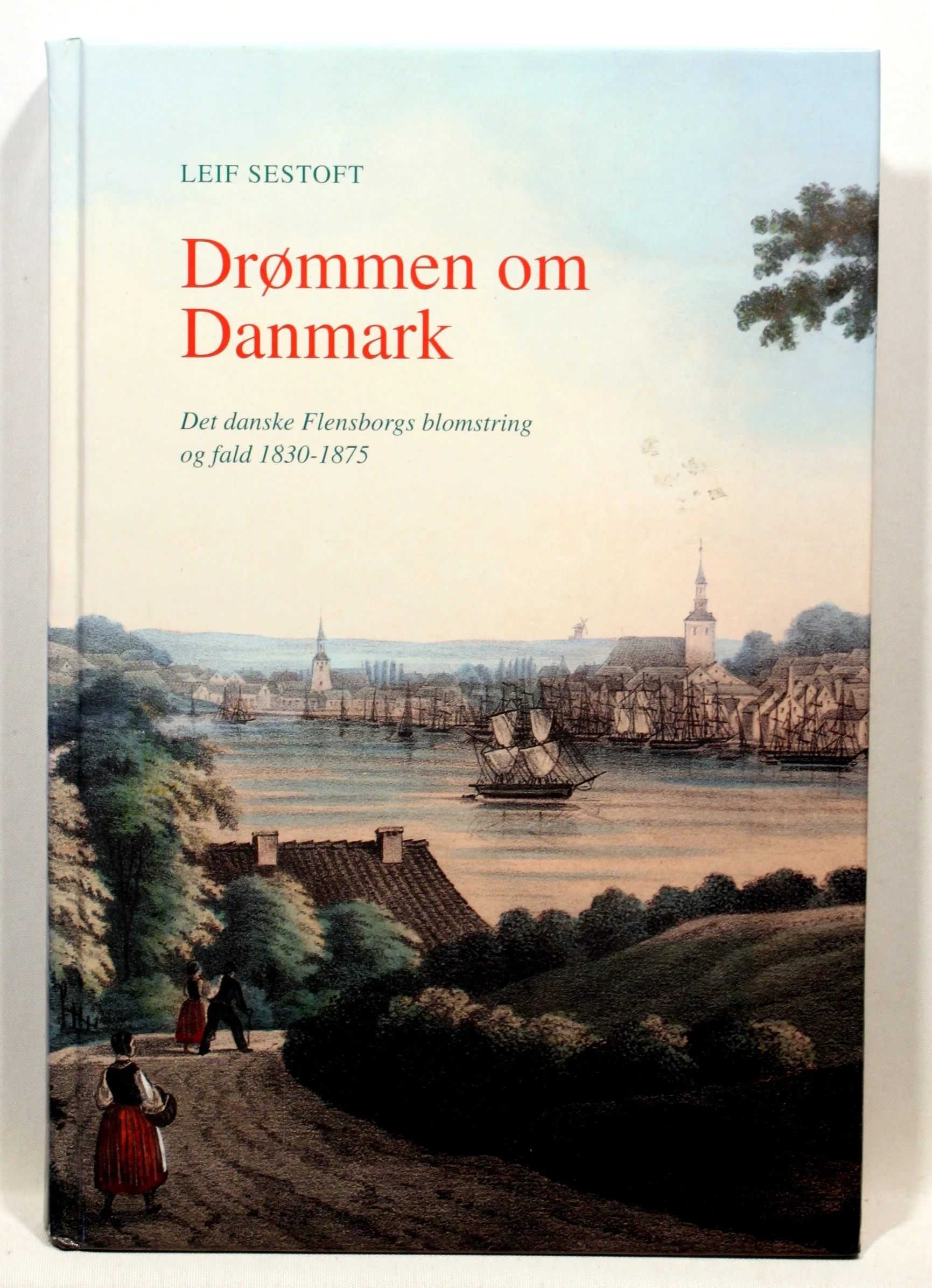 Drømmen om Danmark. Det danske Flensborgs blomstring og fald 1830-1875
