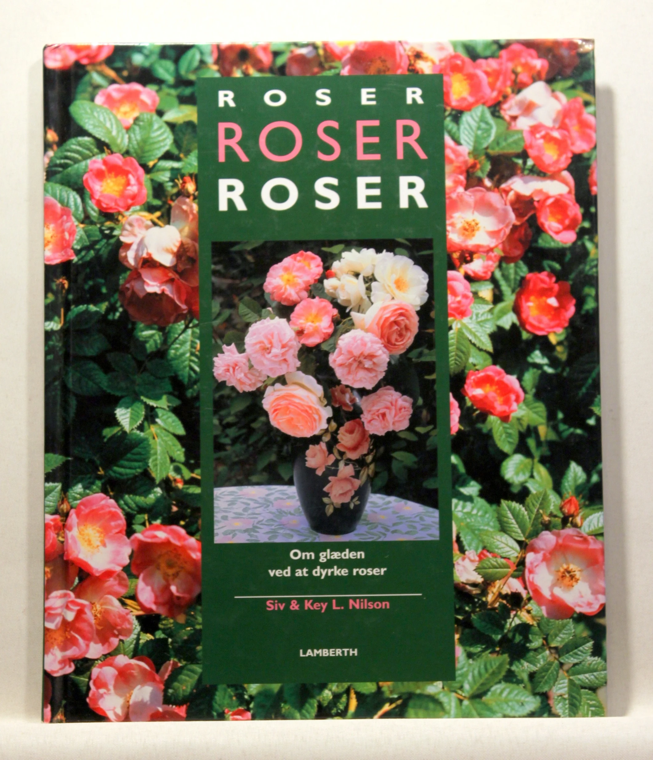 Roser, roser, roser. Om glæden ved at dyrke roser