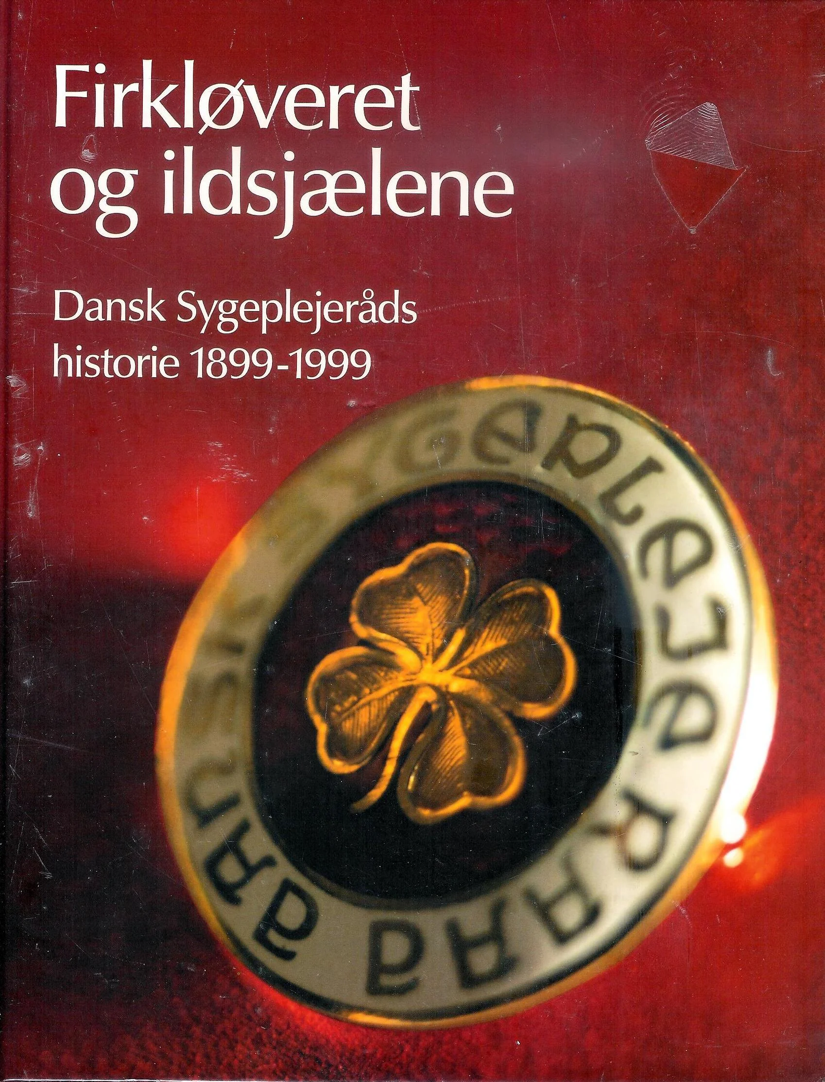 Firkløveret og ildsjælene. Dansk Sygeplejeråds historie 1899-1999. 2 Bind