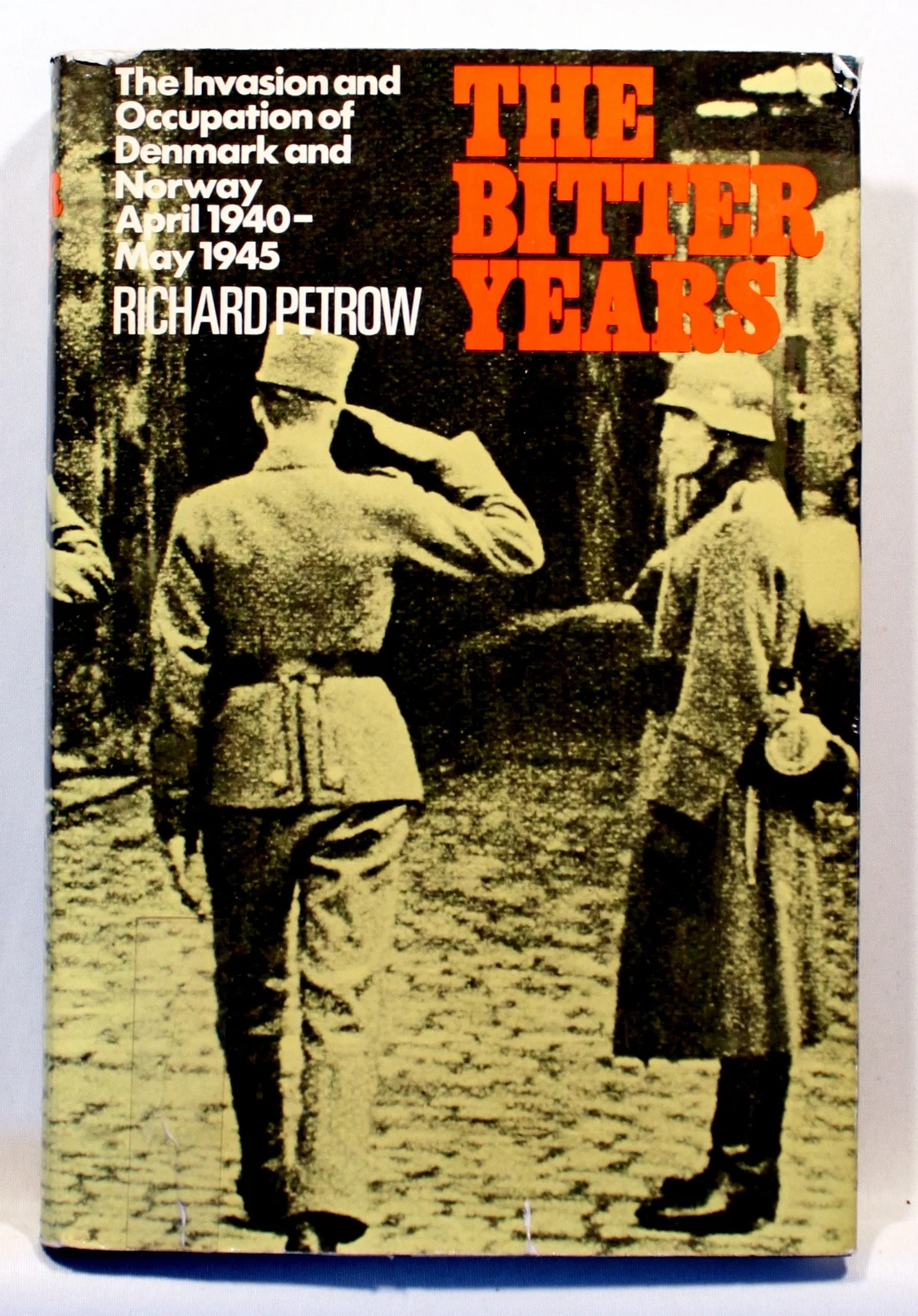 The Bitter Years. The Invasion and Occupation of Denmark and Norway, April 1940-May 1945
