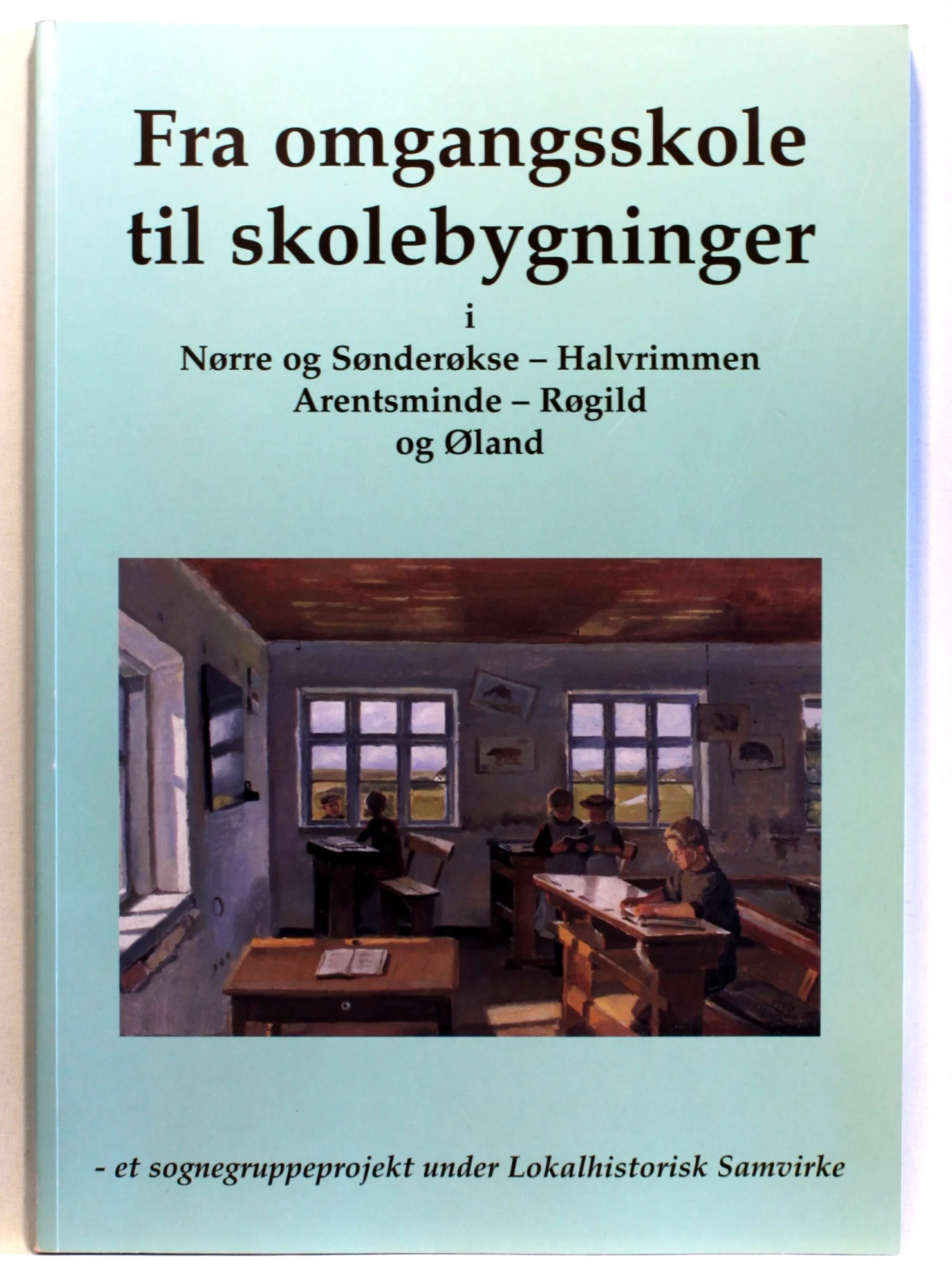 Fra omgangsskole til skolebygninger i Nørre- og Sønderøkse, Halvrimmen, Arentsminde, Røgild og Øland