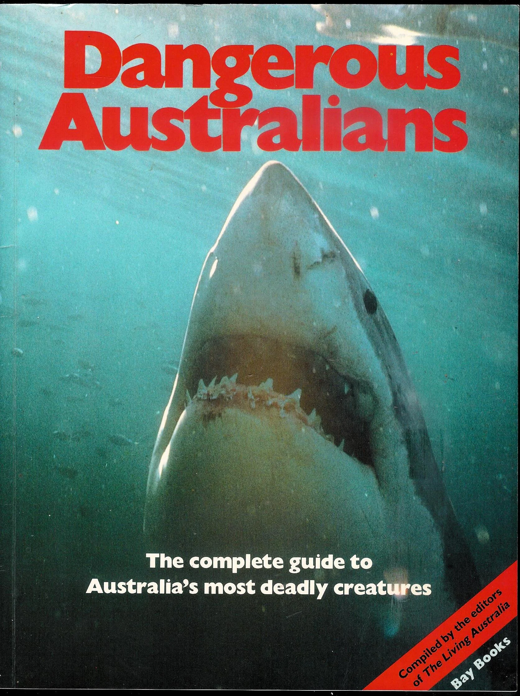 Dangerous Australians. The Complete Guide to Australia’s Most Deadly Creatures