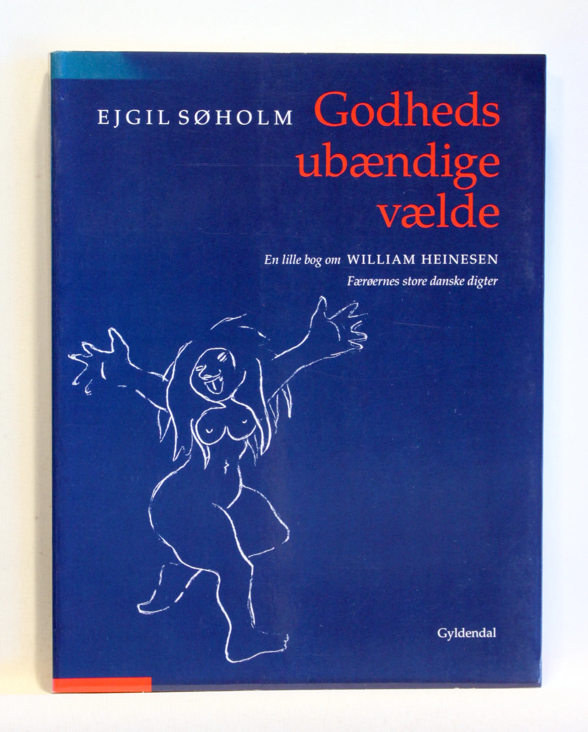 Godheds ubændige vælde. En lille bog om William Heinesen, Færøernes store danske digter