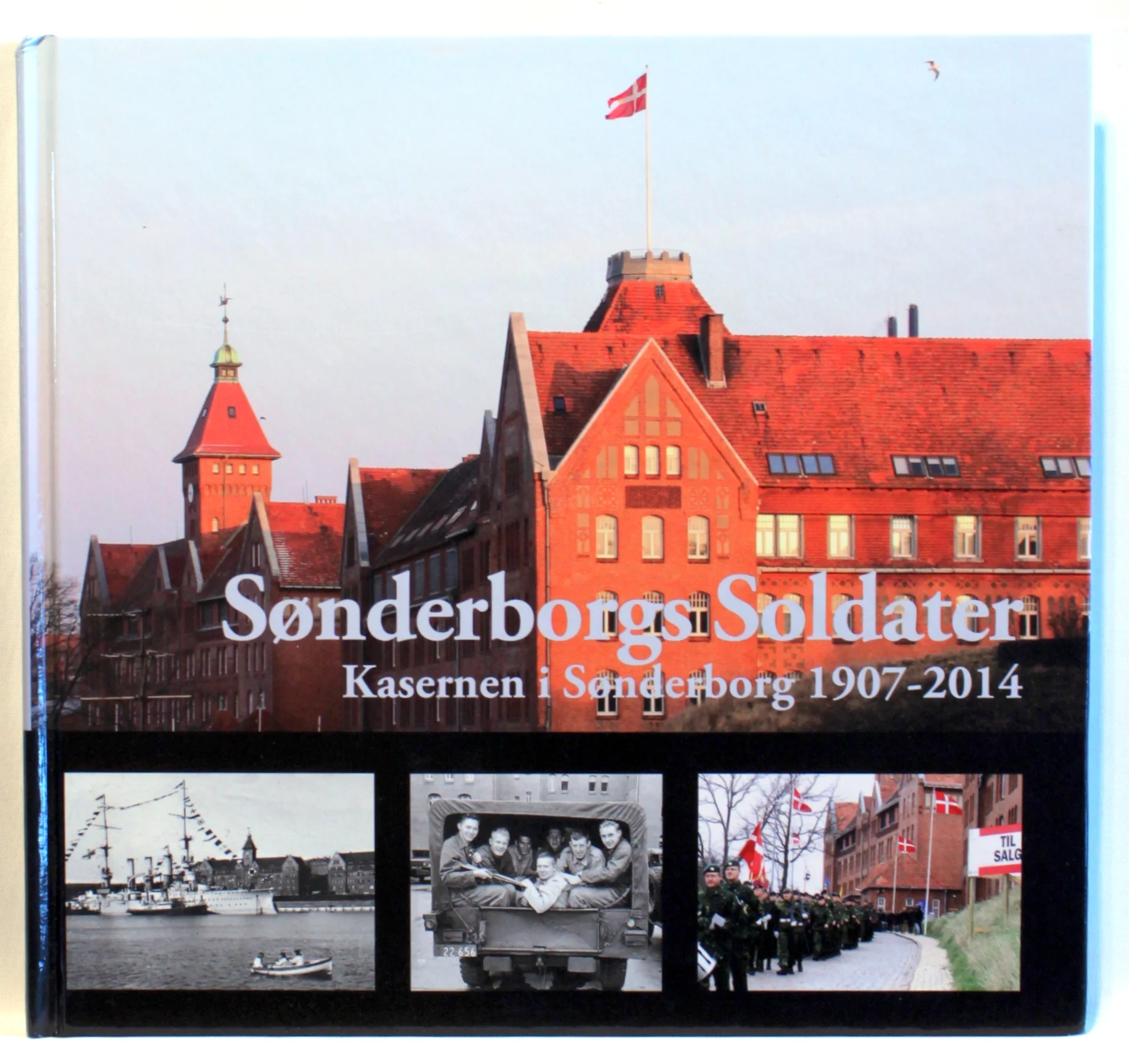 Sønderborgs soldater.Kasernen i Sønderborg 1907-2014