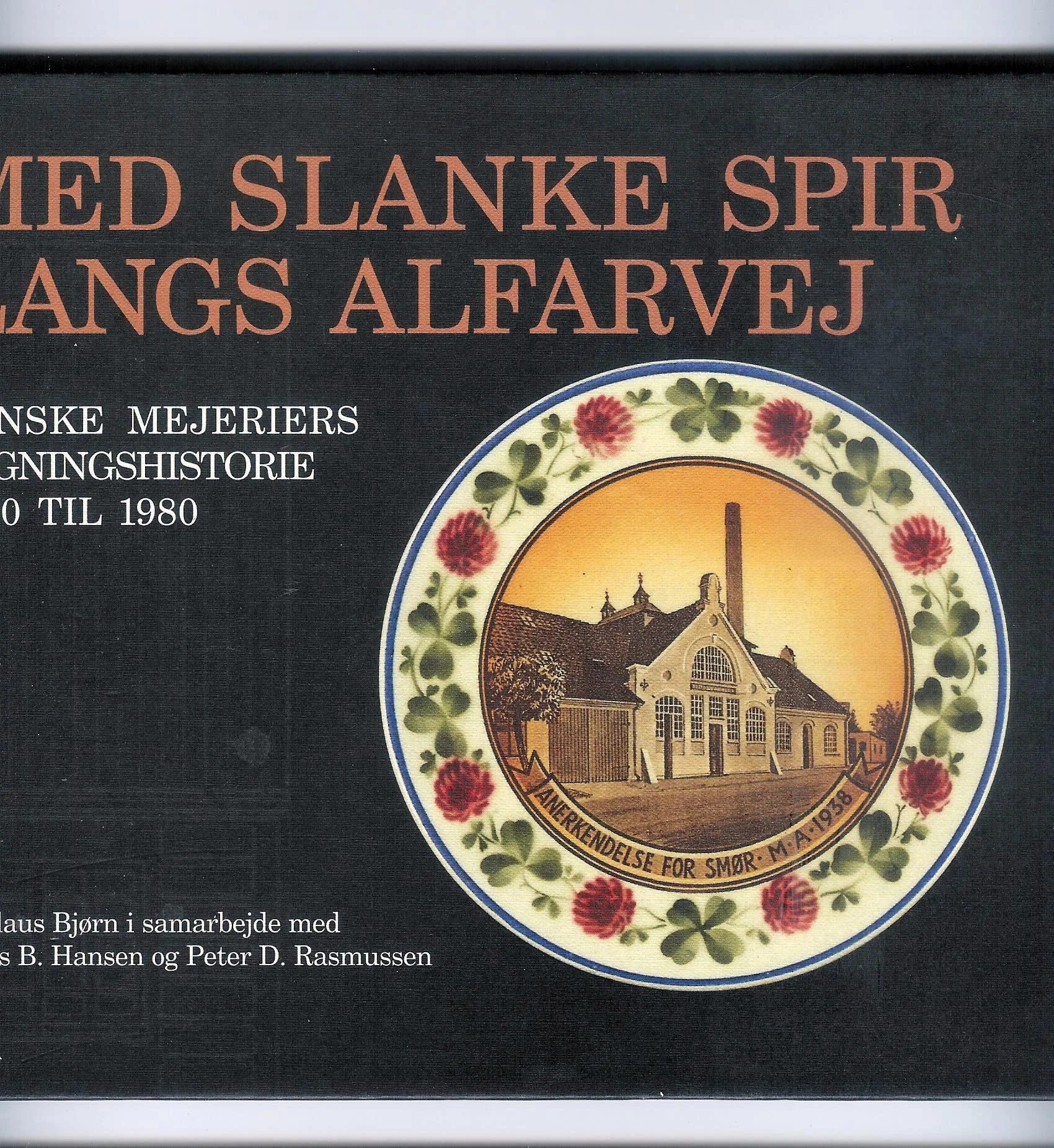 Med slanke spir langs alfarvej. Danske mejeriers bygningshistorie 1880 til 1980