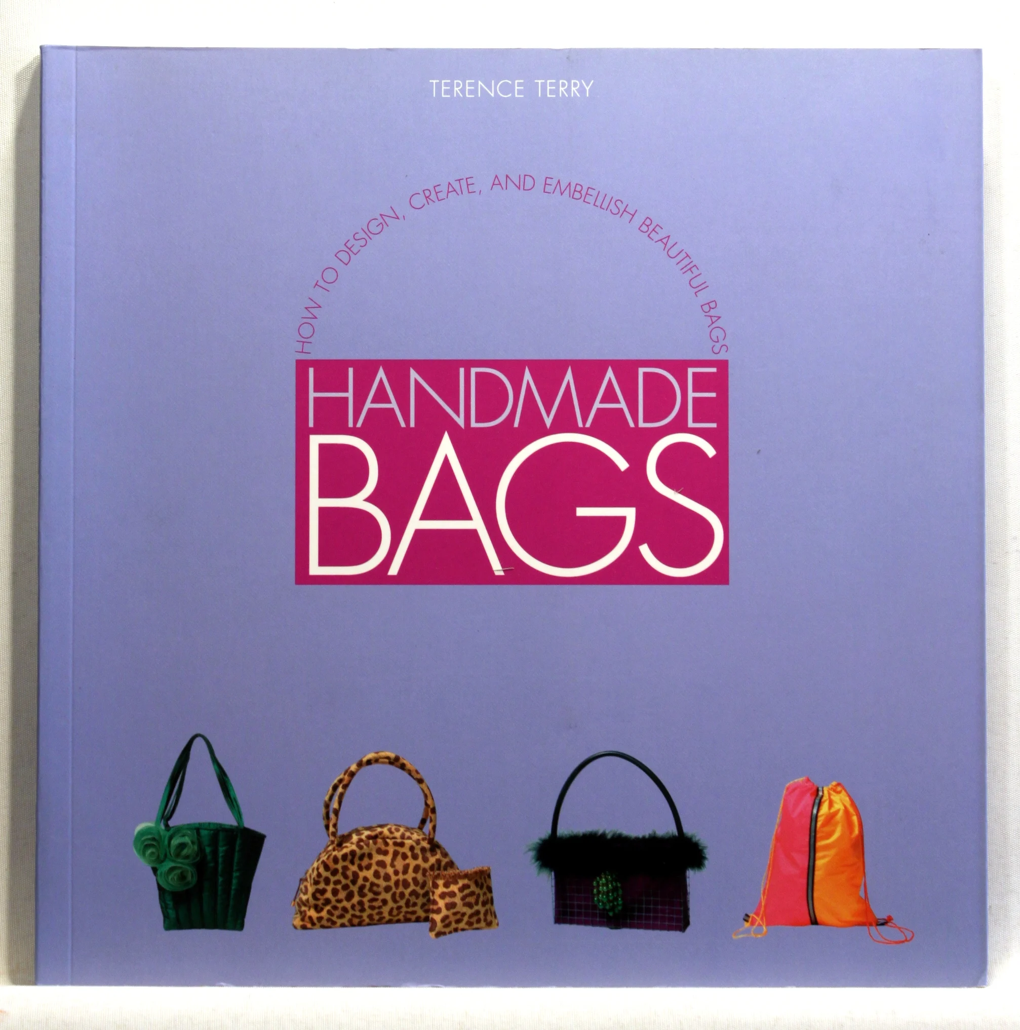 Handmade Bags. How to Design, Create and Embellish Beautiful Bags