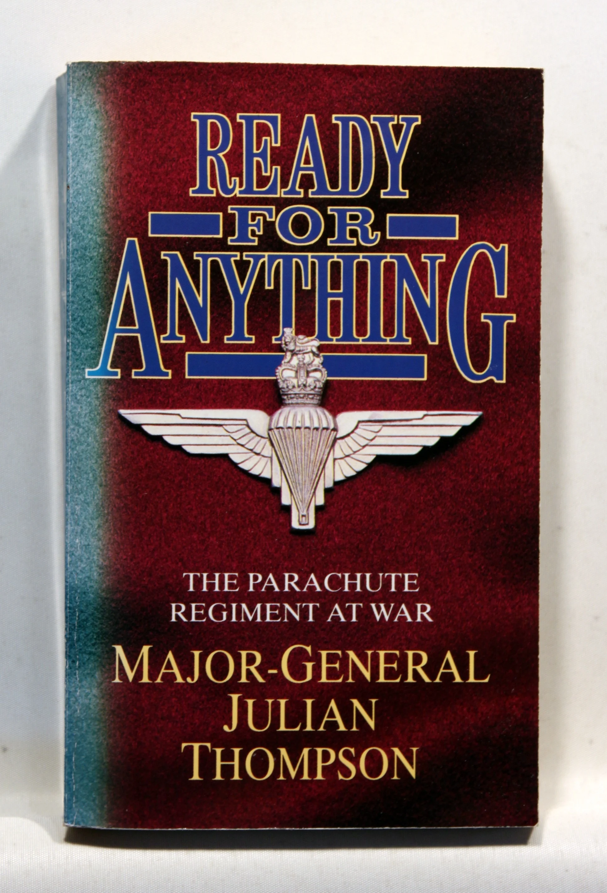 Ready for Anything. Parachute Regiment at War, 1940-82