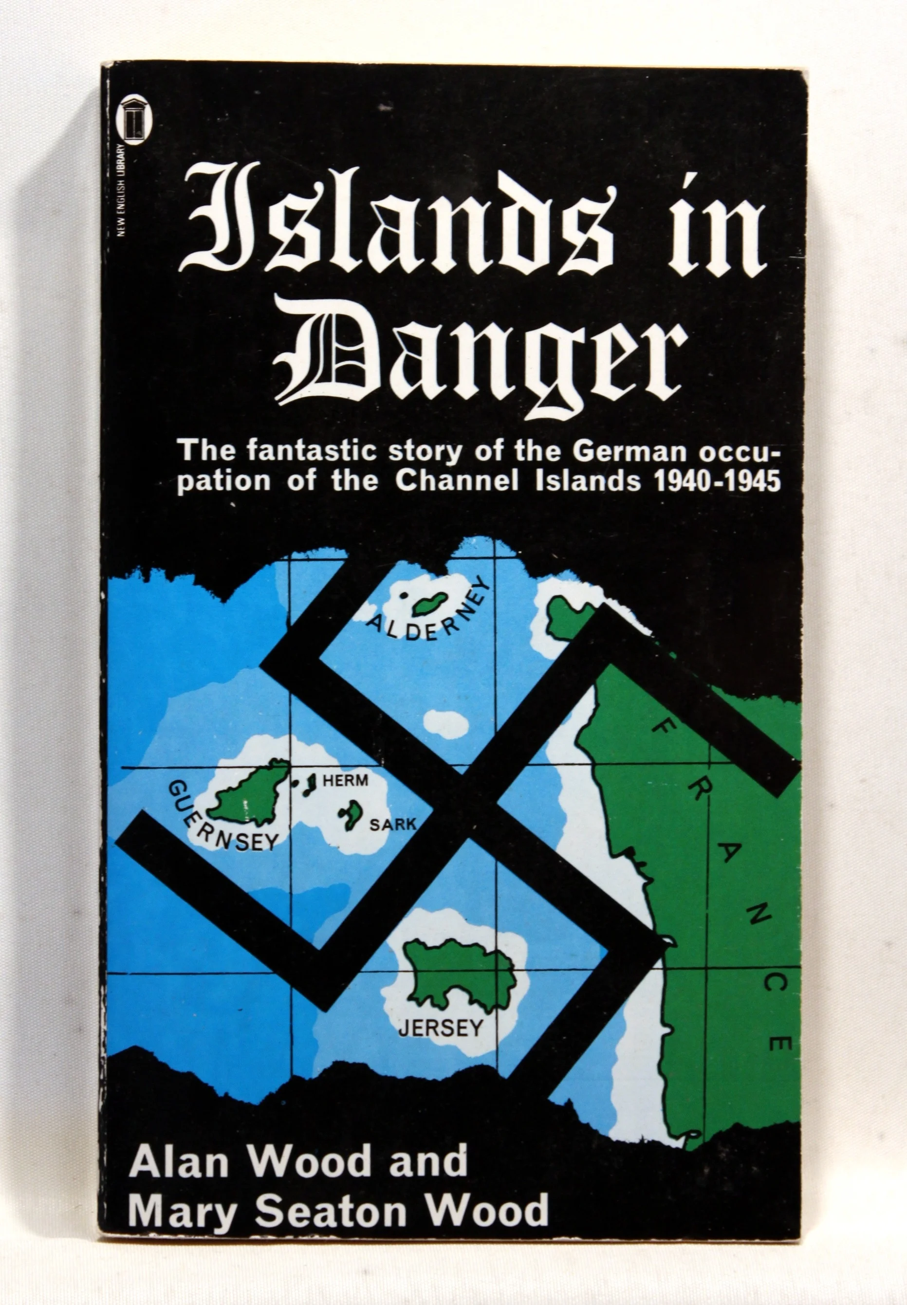 Islands in Danger. Story of the German Occupation of the Channel Islands, 1940-45