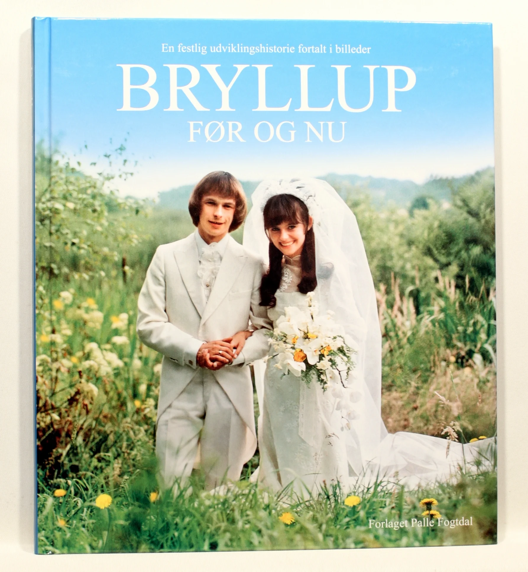 Bryllup før og nu. En festlig udviklingshistorie fortalt i billeder