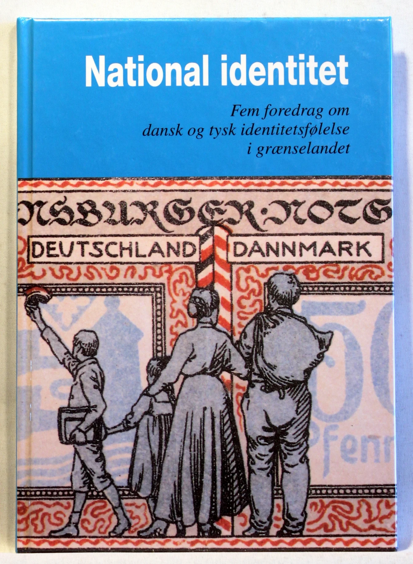 National identitet. Fem foredrag om dansk og tysk identitetsfølelse i grænselandet