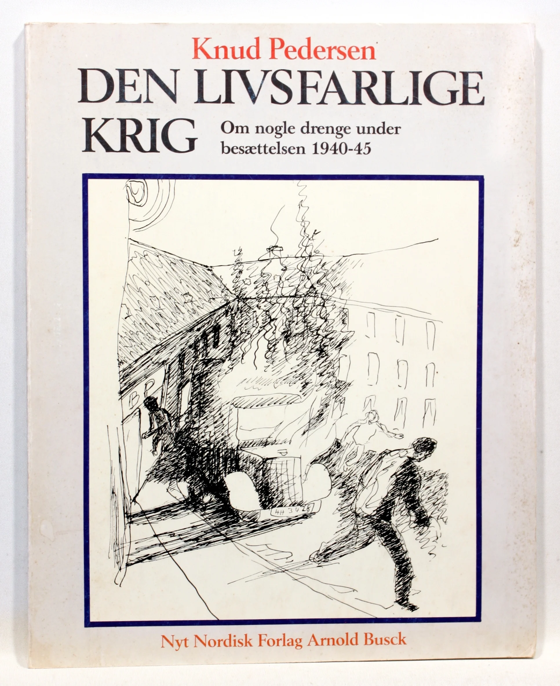 Den livsfarlige krig. Om nogle drenge under besættelsen 1940-45