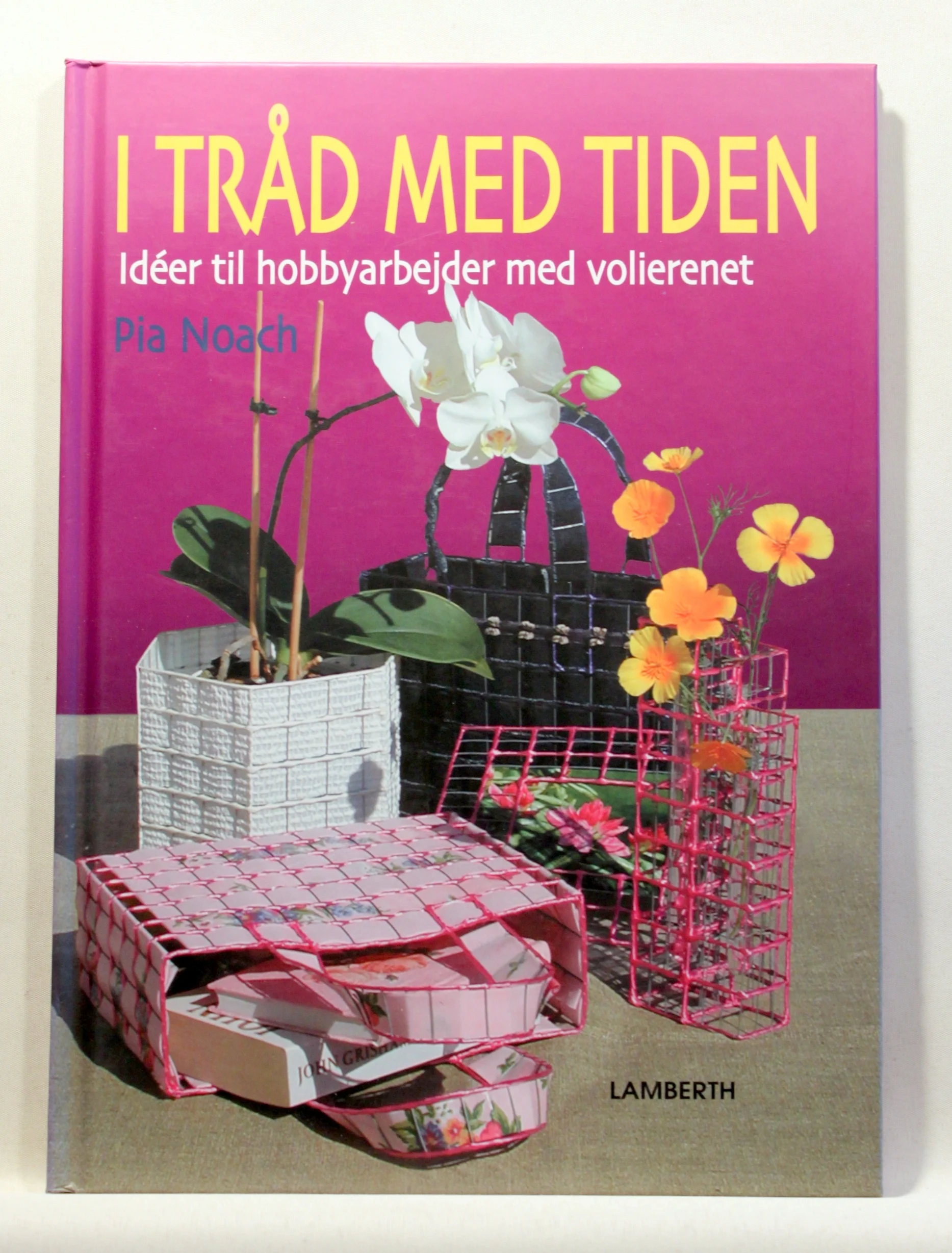 I tråd med tiden. Idéer til hobbyarbejder med volierenet