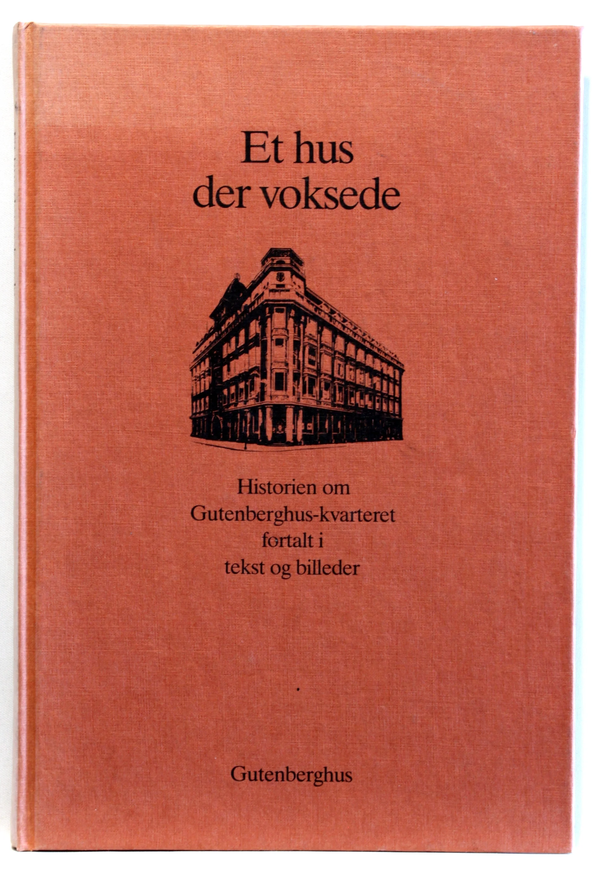 Et hus der voksede. Historien om Gutenberghus-kvarteret fortalt i tekst og billeder
