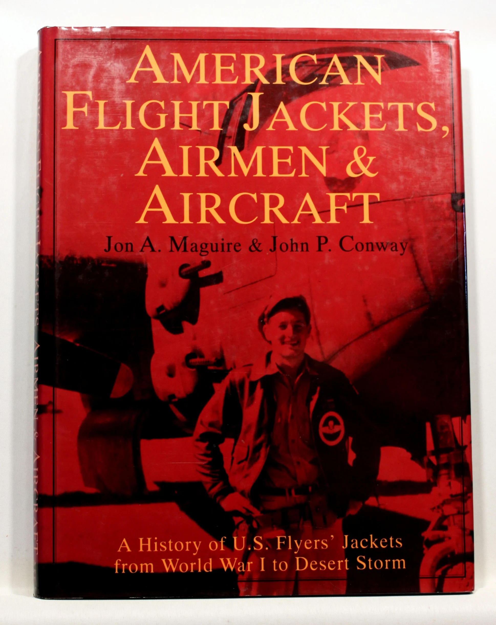 American Flight Jackets, Airmen & Aircraft. A History of U.S. Flyers’ Jackets from World War I to Desert Storm