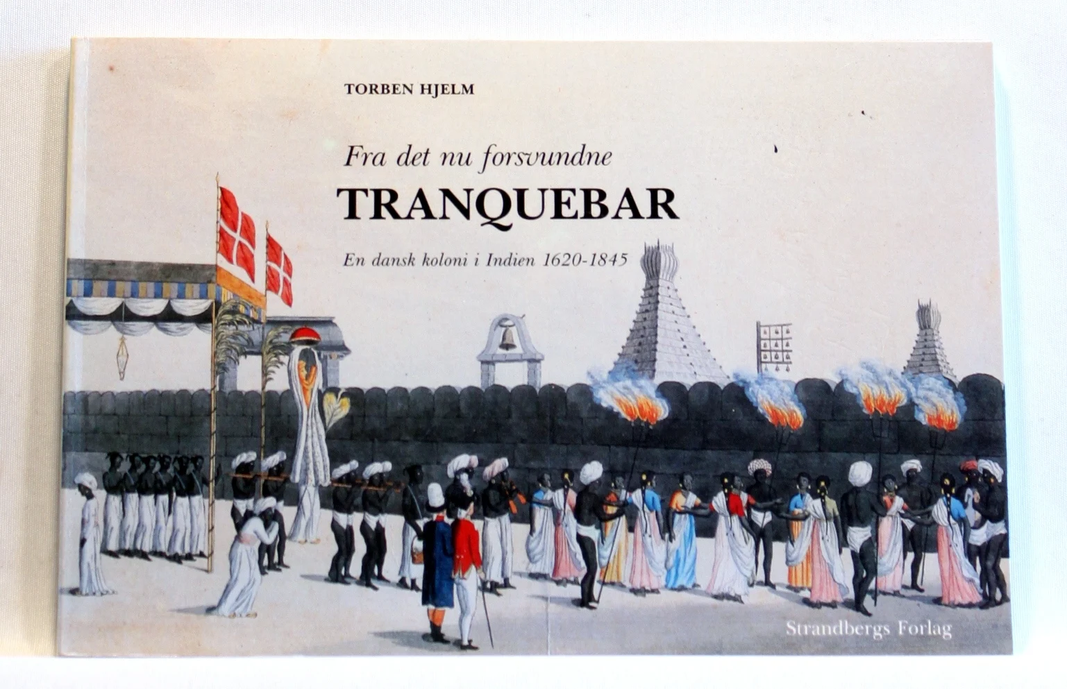 Fra det nu forsvundne Tranquebar. En dansk koloni i Indien 1620-1845