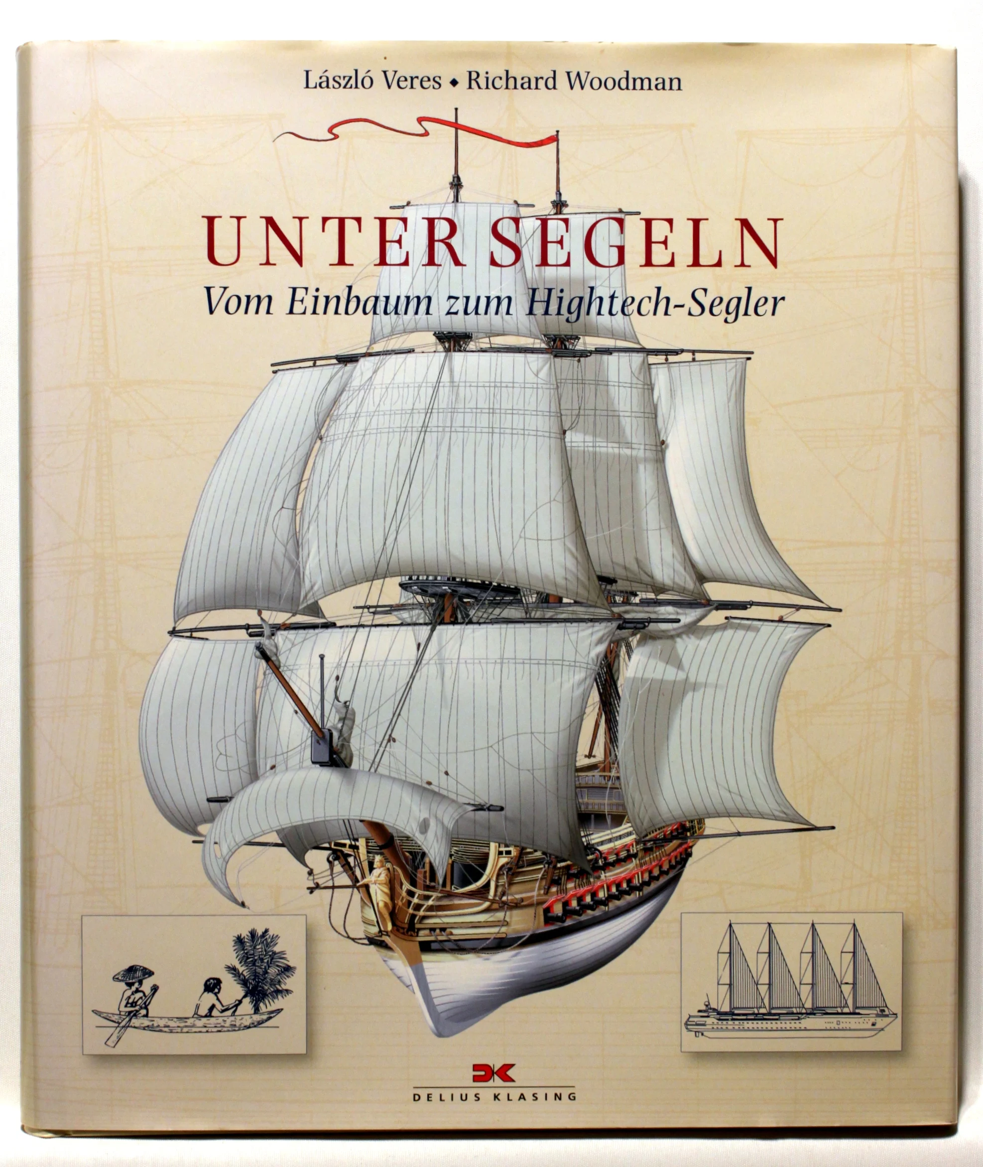 Unter Segeln. Vom Einbaum zu Hightech-Segler